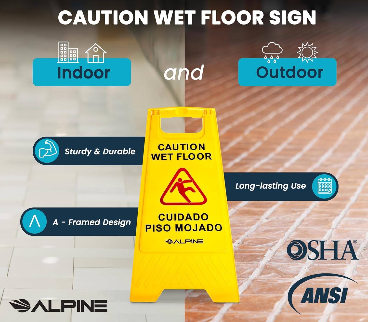 CAUTION WET FLOOR SIGN Indoor and Outdoor
CAUTION WET FLOOR SIGN
Sturdy & Durable
Long-lasting Use
A - Framed Design
CUIDADO PISO MOJADO
ALPINE
OSHA
ANSI