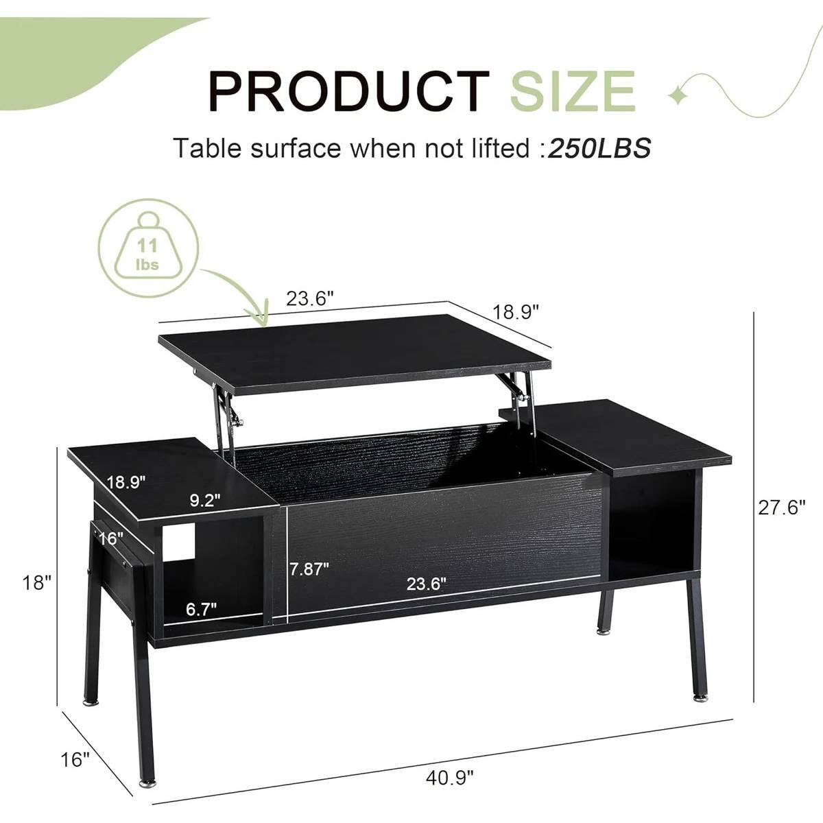 PRODUCT SIZE  
Table surface when not lifted: 250LBS  
11 lbs  
23.6" x 18.9"  
18.9" x 9.2"  
27.6" x 16"  
18" x 6.7"  
7.87" x 23.6"  
16" x 40.9"