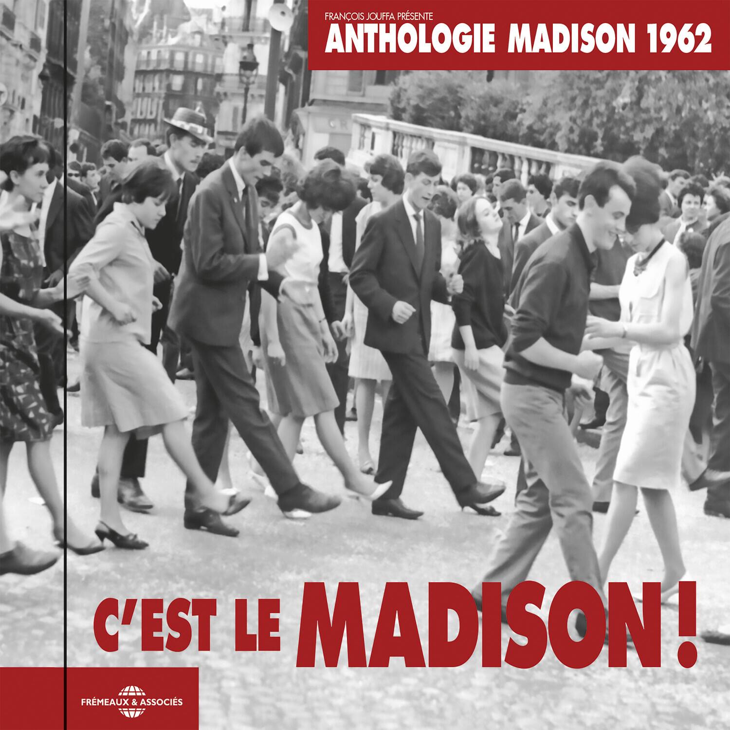 FRANÇOIS JOUFFA PRÉSENTE  
ANTHOLOGIE MADISON 1962  
C'EST LE MADISON!  
FREMEAUX & ASSOCIÉS