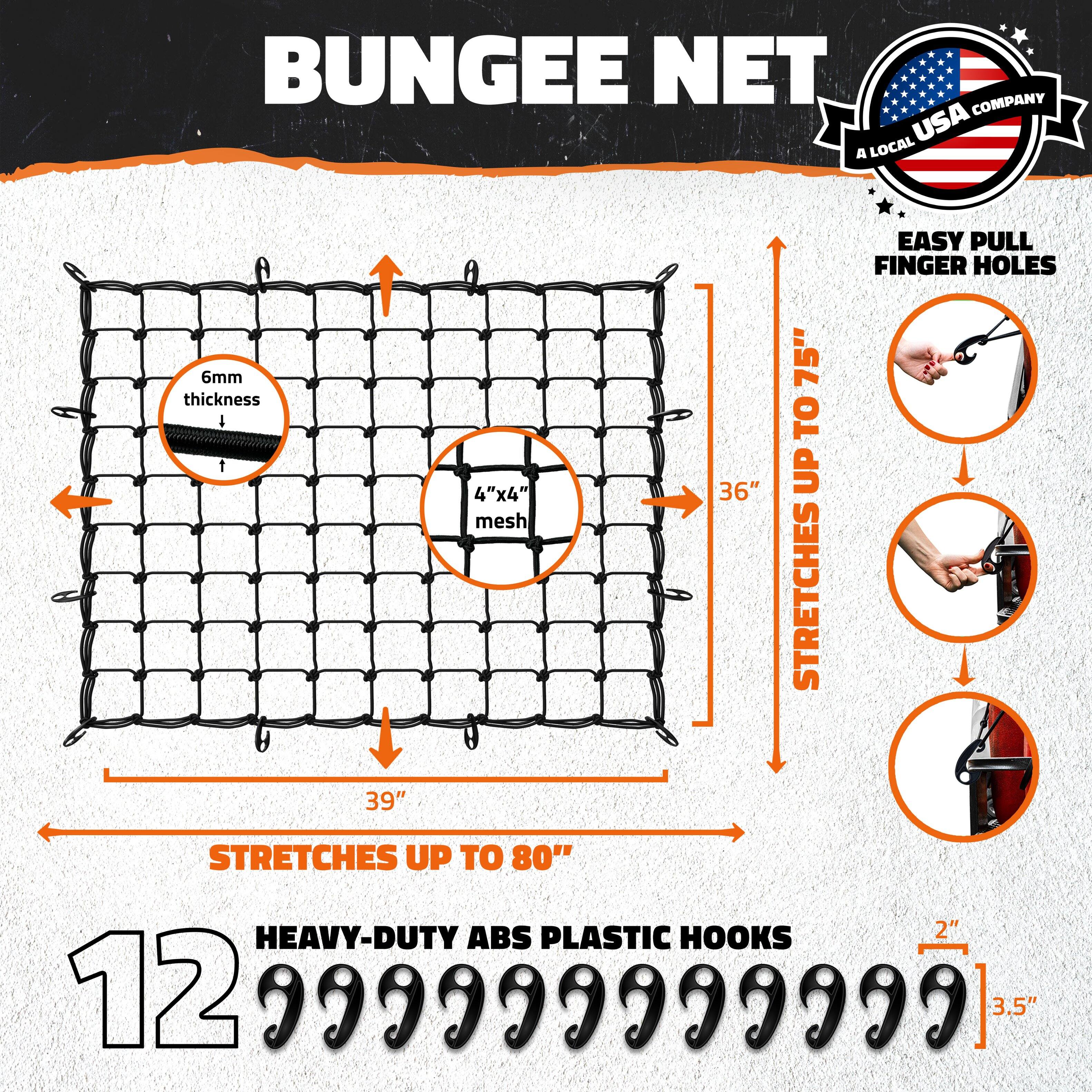 BUNGEE NET COMPANY USA  
A LOCAL EASY PULL FINGER HOLES  
6mm thickness  
4"x4" mesh  
36"  
STRETCHES UP TO 75"  
STRETCHES UP TO 80"  
HEAVY-DUTY ABS PLASTIC HOOKS  
2"  
3.5"