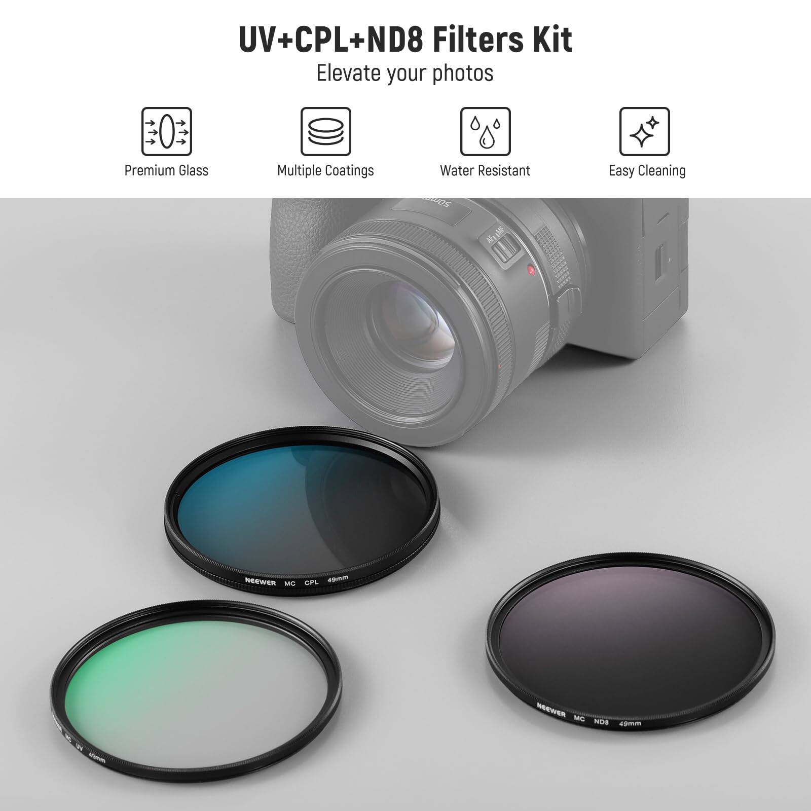 UV+CPL+ND8 Filters Kit  
Elevate your photos  
Premium Glass  
Multiple Coatings  
Water Resistant  
Easy Cleaning  

NEEWER MC CPL 49mm  
NEEWER MC ND8 49mm