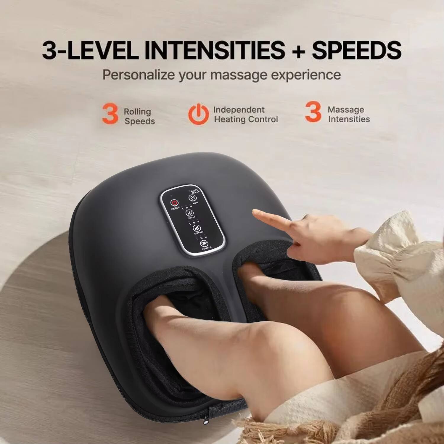 3-LEVEL INTENSITIES + SPEEDS  
Personalize your massage experience  
3 Rolling Speeds  
Independent Heating Control  
3 Massage Intensities