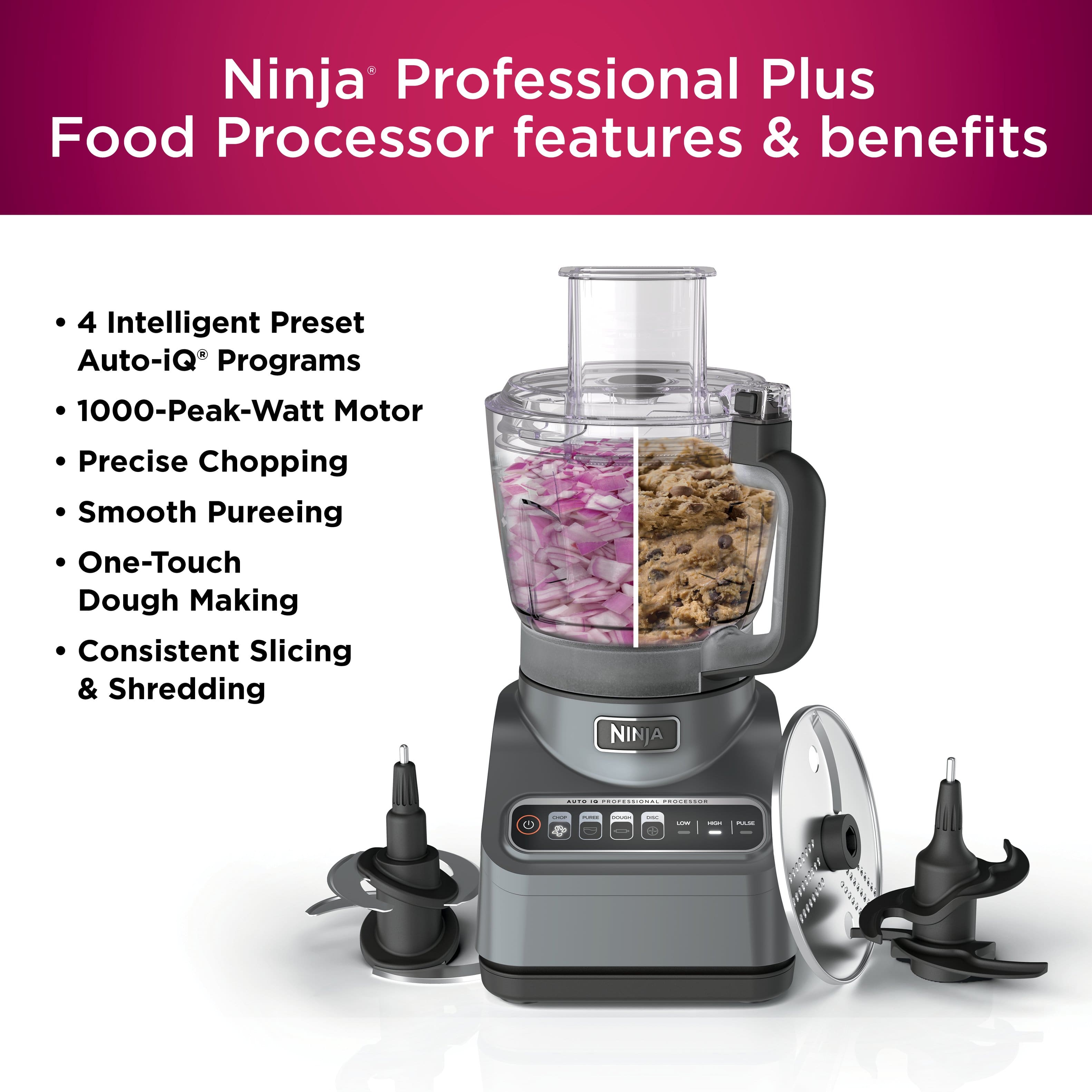Ninja Professional Plus Food Processor features & benefits:
1. Intelligent Preset Auto-iQ Programs
2. 1000-Peak-Watt Motor
3. Precise Chopping
4. Smooth Pureeing
5. One-Touch Dough Making
6. Consistent Slicing & Shredding