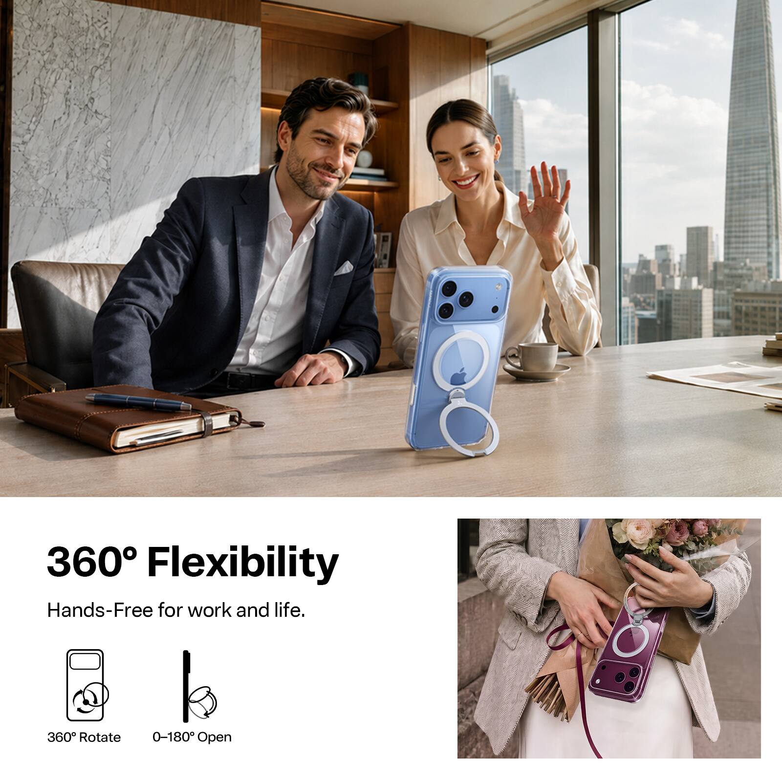 360° Flexibility  
Hands-Free for work and life.  
360° Rotate  
0-180° Open