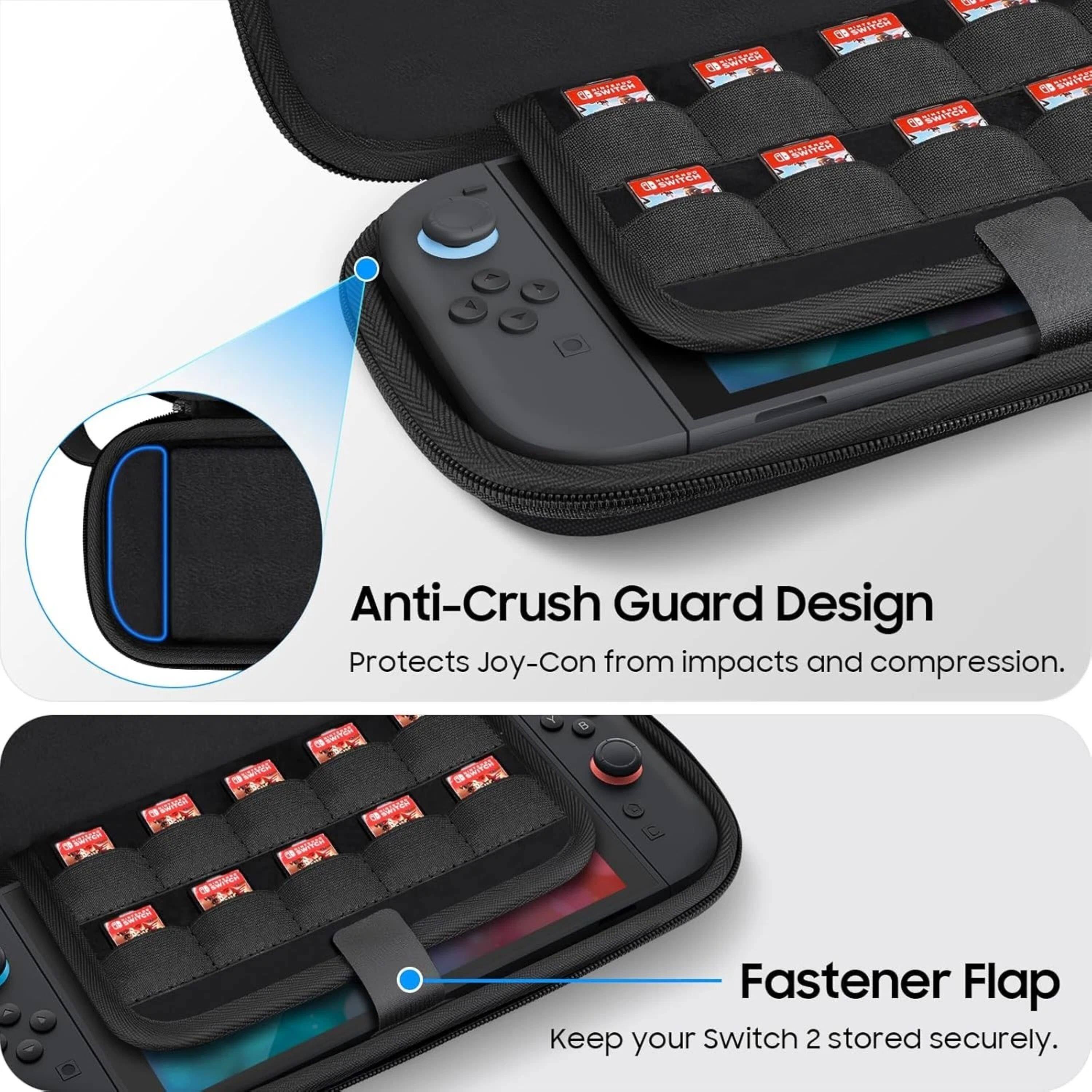 1.0 CANON 0 AC CENI

Anti-Crush Guard Design Protects Joy-Con from impacts and compression.

Fastener Flap Keep your Switch 2 stored securely.