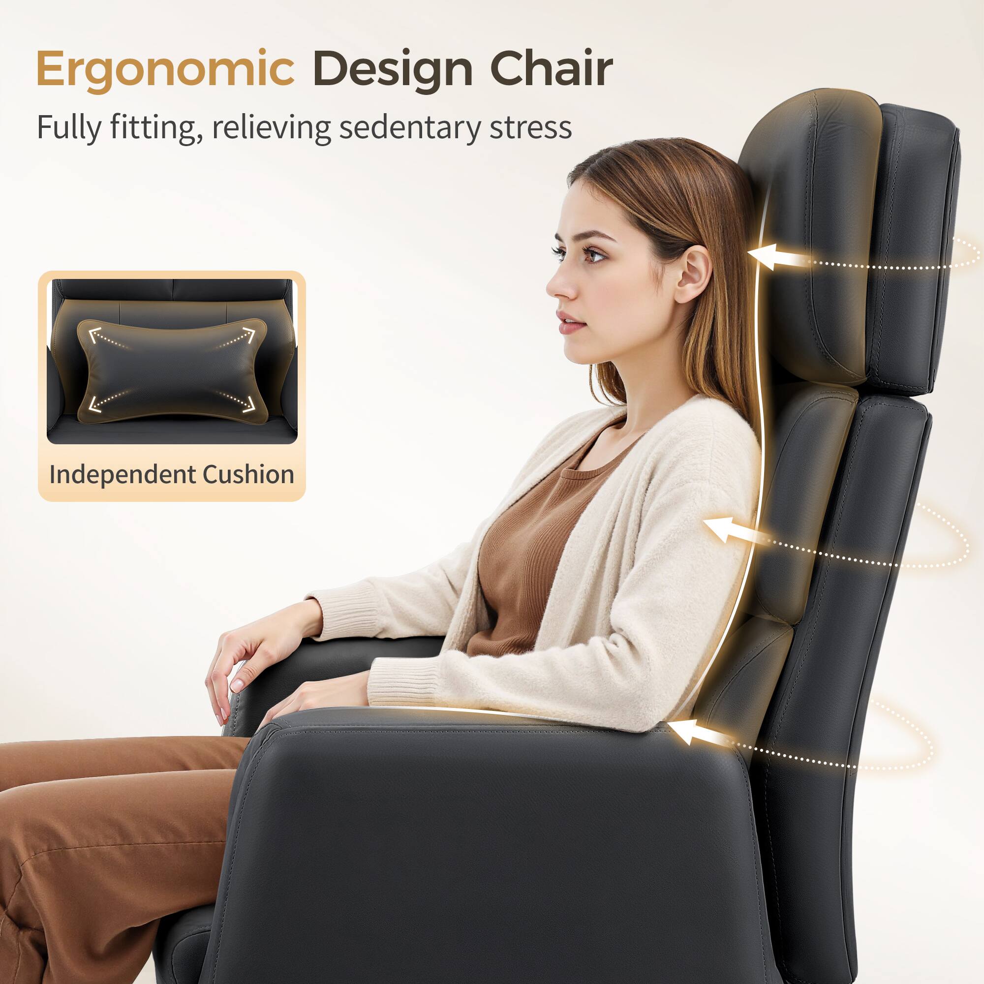 Ergonomic Design Chair  
Fully fitting, relieving sedentary stress  

Independent Cushion