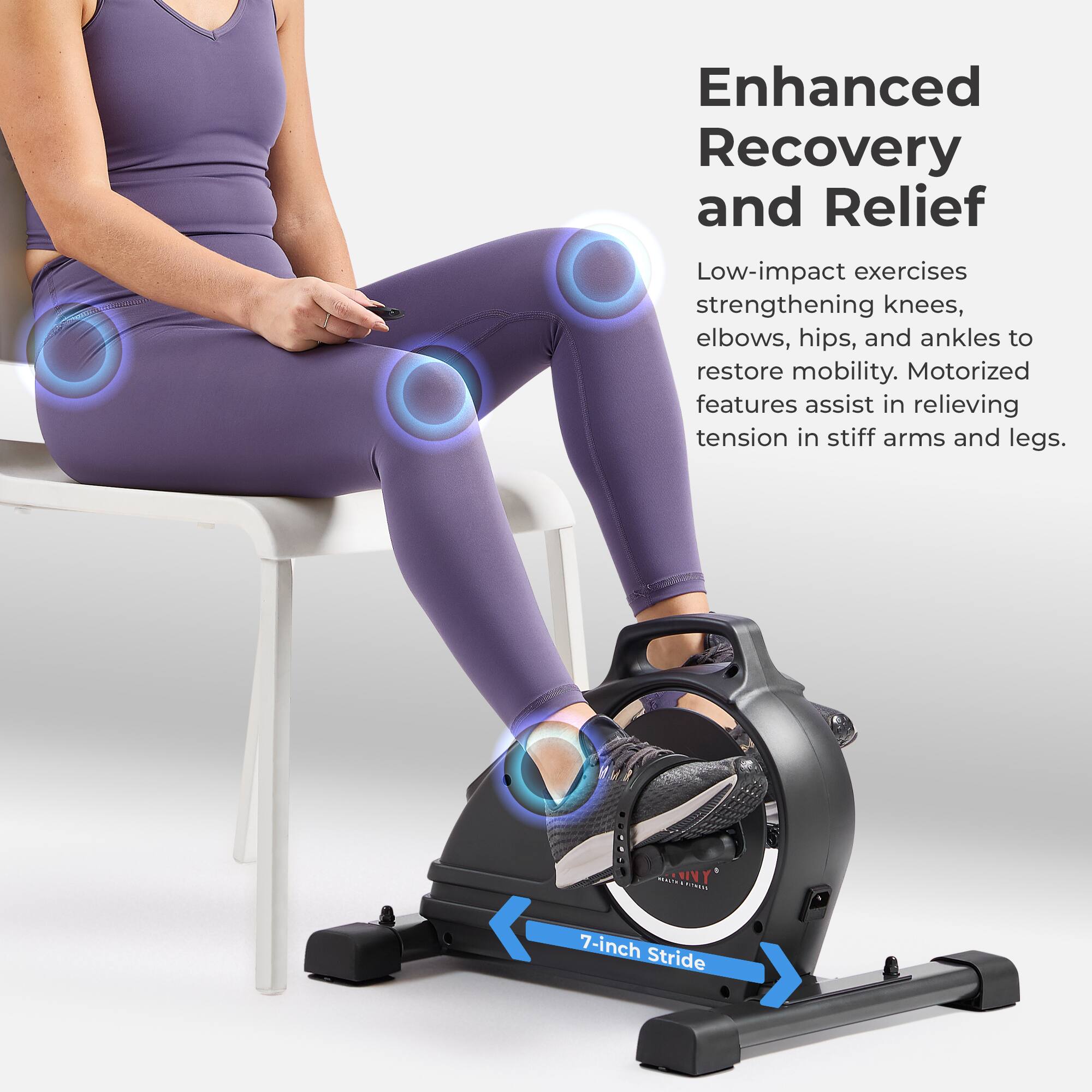 Enhanced Recovery and Relief

Low-impact exercises strengthening knees, elbows, hips, and ankles to restore mobility. Motorized features assist in relieving tension in stiff arms and legs.

7-inch Stride