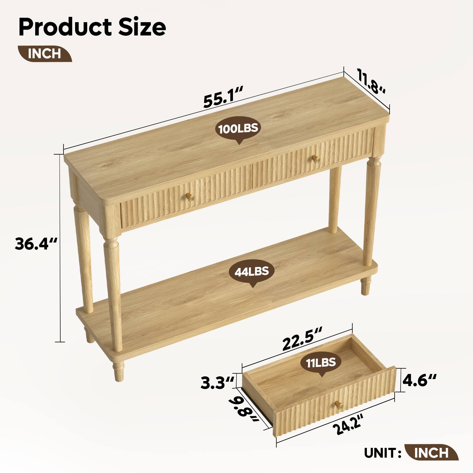 Product Size  
INCH  
55.1" x 11.8" x 36.4"  
44LBS  
22.5" x 9.8" x 4.6"  
11LBS  
UNIT: INCH