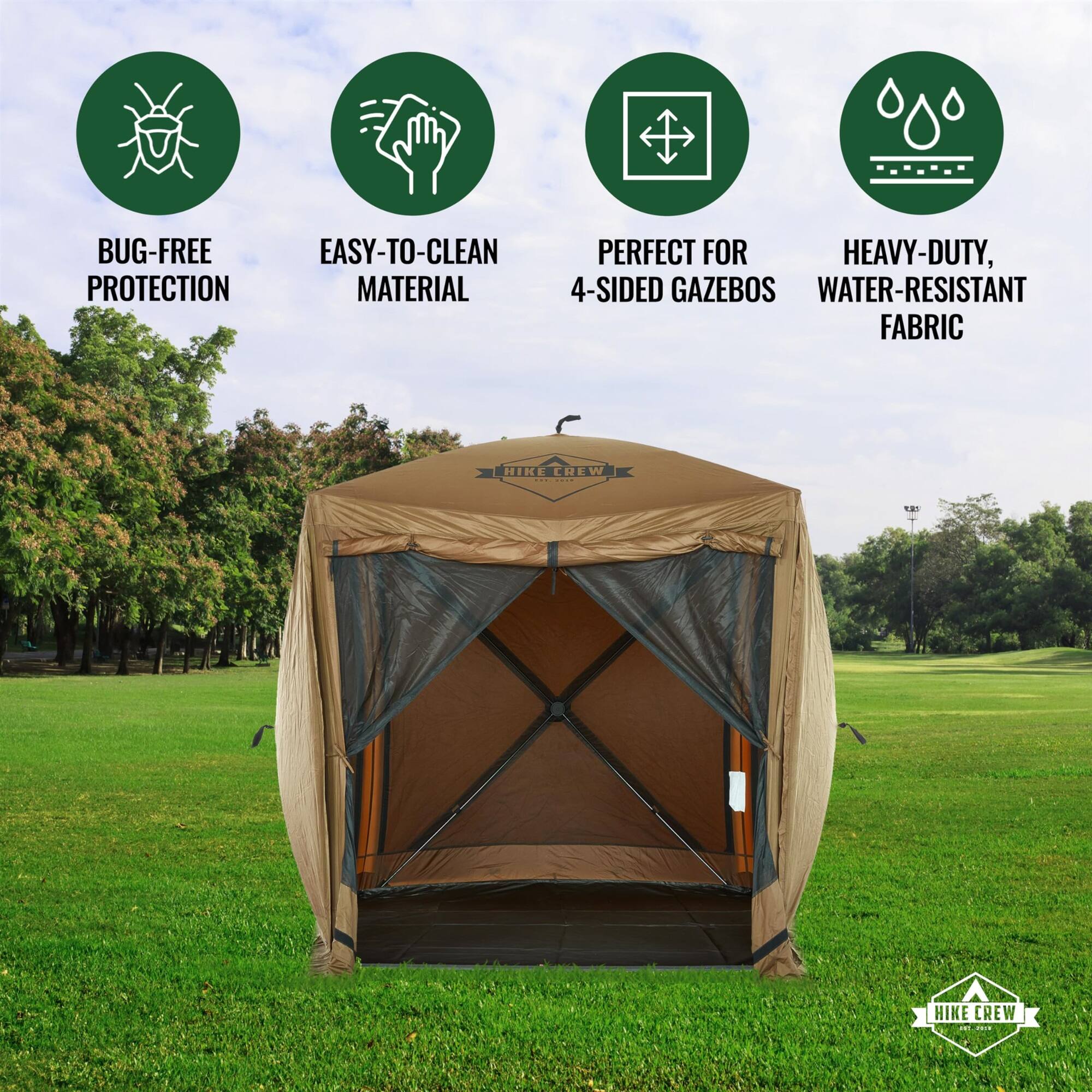 BUG-FREE EASY-TO-CLEAN PERFECT FOR HEAVY-DUTY, WATER-RESISTANT FABRIC  
4-SIDED GAZEBO  
HIKE CREW