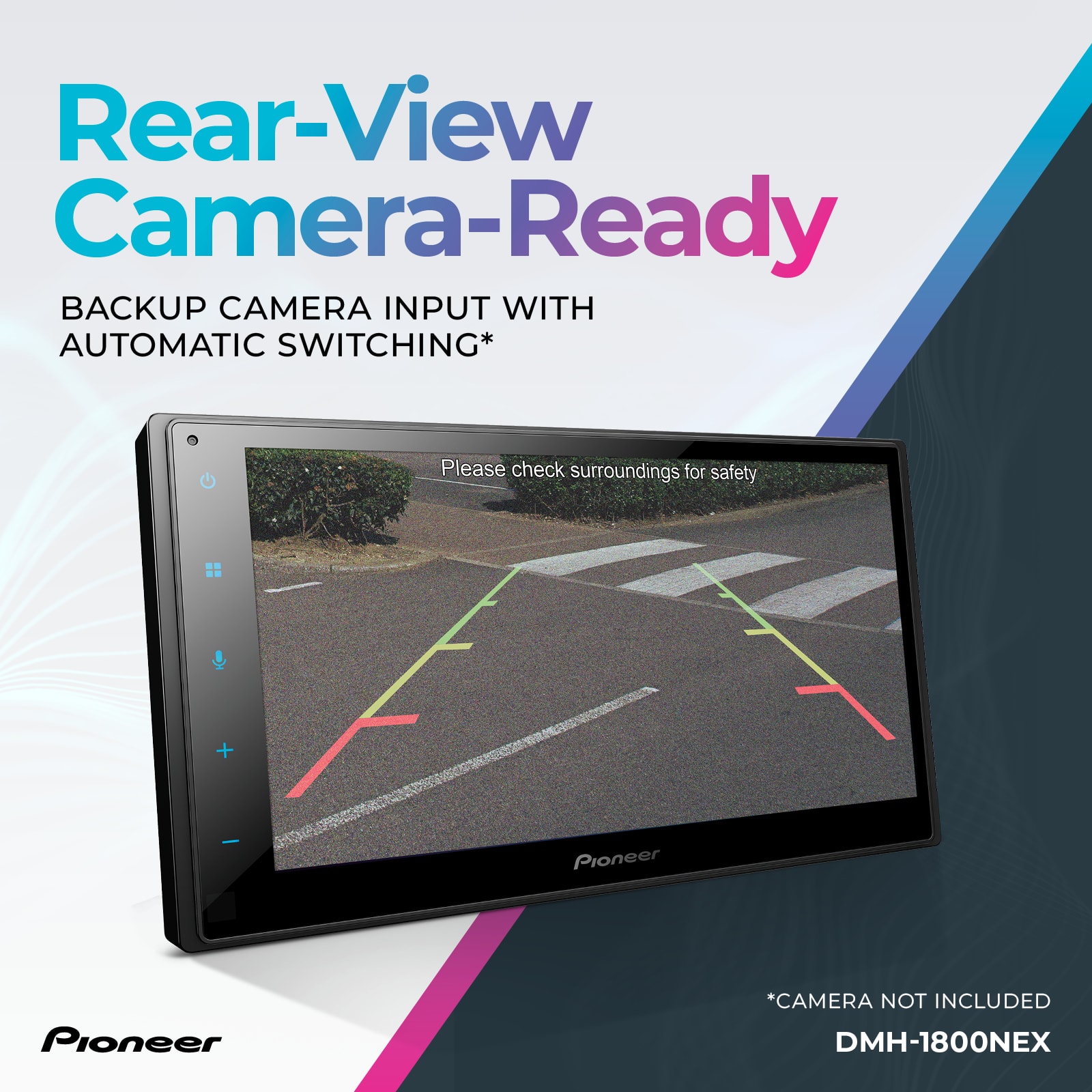 Rear-View Camera-Ready: Backup Camera Input with Automatic Switching. Please check surroundings for safety. Pioneer. DMH-1800NEX.