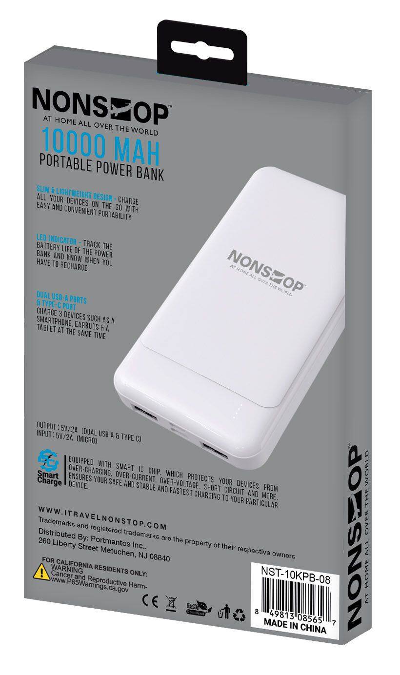 **NONSEOP**  
AT HOME ALL OVER THE WORLD  

**10000 MAH**  
PORTABLE POWER BANK  

- SLIM & LIGHTWEIGHT DESIGN - CHARGE ALL YOUR DEVICES ON THE GO WITH EASY AND CONVENIENT PORTABILITY  
- LED INDICATOR - TRACK THE BATTERY LIFE OF THE POWER BANK AND KNOW WHEN YOU HAVE TO RECHARGE  
- DUAL USB-A PORTS & TYPE-C PORT  
  - CHARGE 3 DEVICES SUCH AS A SMARTPHONE, EARBUDS & A TABLET AT THE SAME TIME  

**OUTPUT:** 5V/2A (DUAL USB A & TYPE C)  
**INPUT:** 5V/2A (MICRO)  

EQUIPPED WITH SMART IC CHIP, WHICH PROTECTS YOUR DEVICE FROM OVER-CHARGING, OVER-CURRENT, OVER-VOLTAGE, SHORT CIRCUITS AND MORE. ENSURES YOUR SAFE AND STABLE FASTEST CHARGING.  

**WWW.ITRAVELNONSTOP.COM**  
Trademarks and registered trademarks are the property of their respective owners  

Distributed By: Portmantos Inc.,  
260 Liberty Street Metuchen, NJ 08840  

