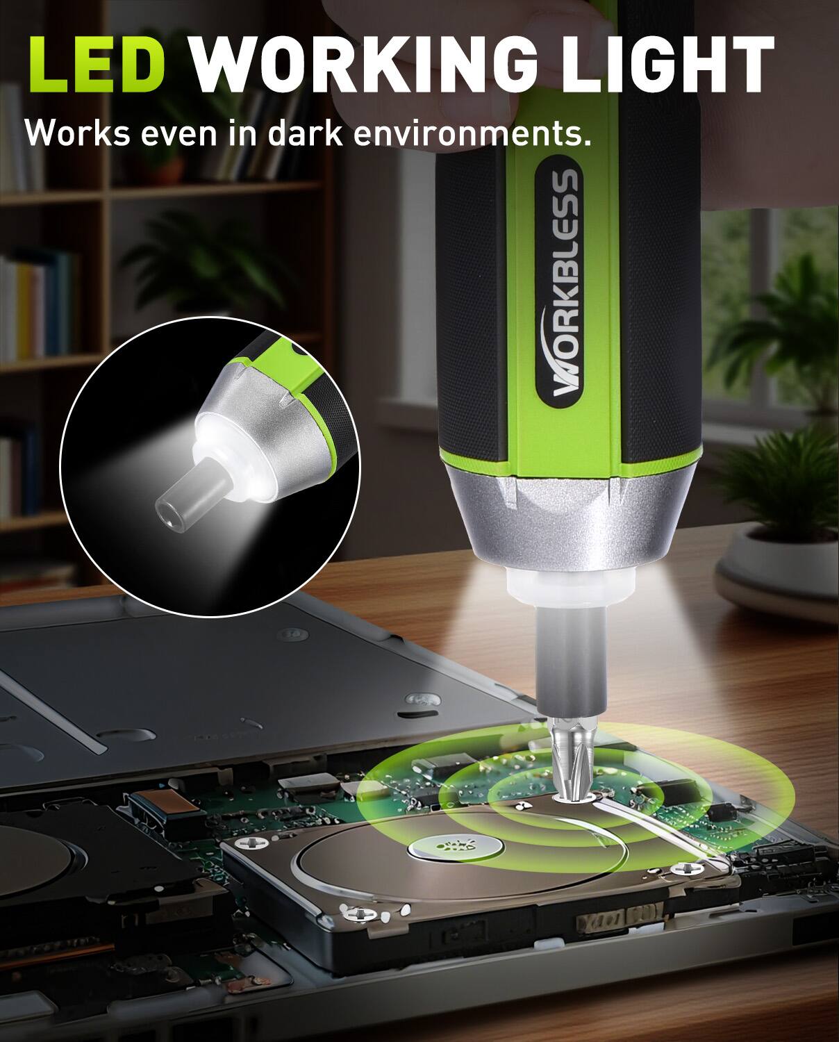 LED WORKING LIGHT  
Works even in dark environments.  
WORKBLESS