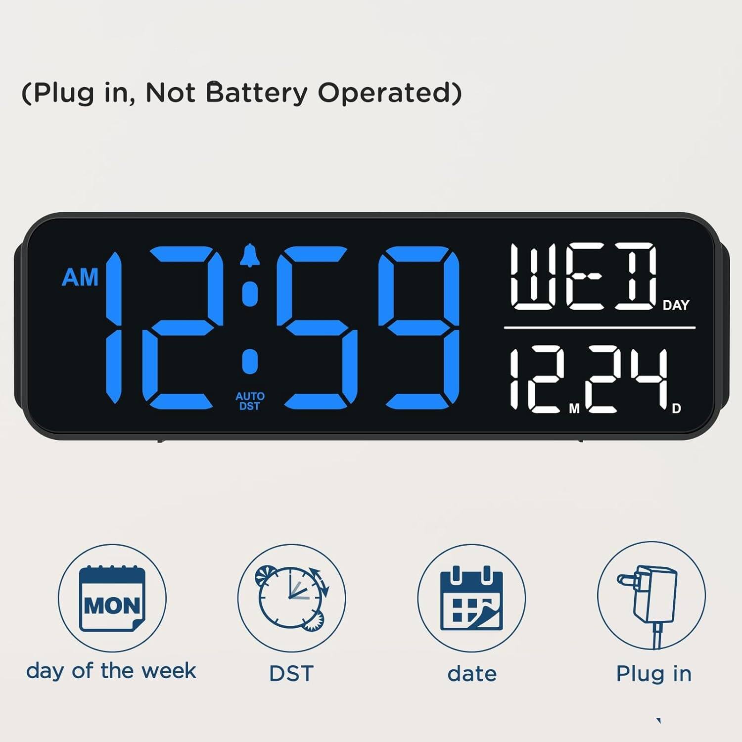 (Plug in, Not Battery Operated)

AM 12:59  
AUTO DST 12.24  
M MON day of the week DST date Plug in