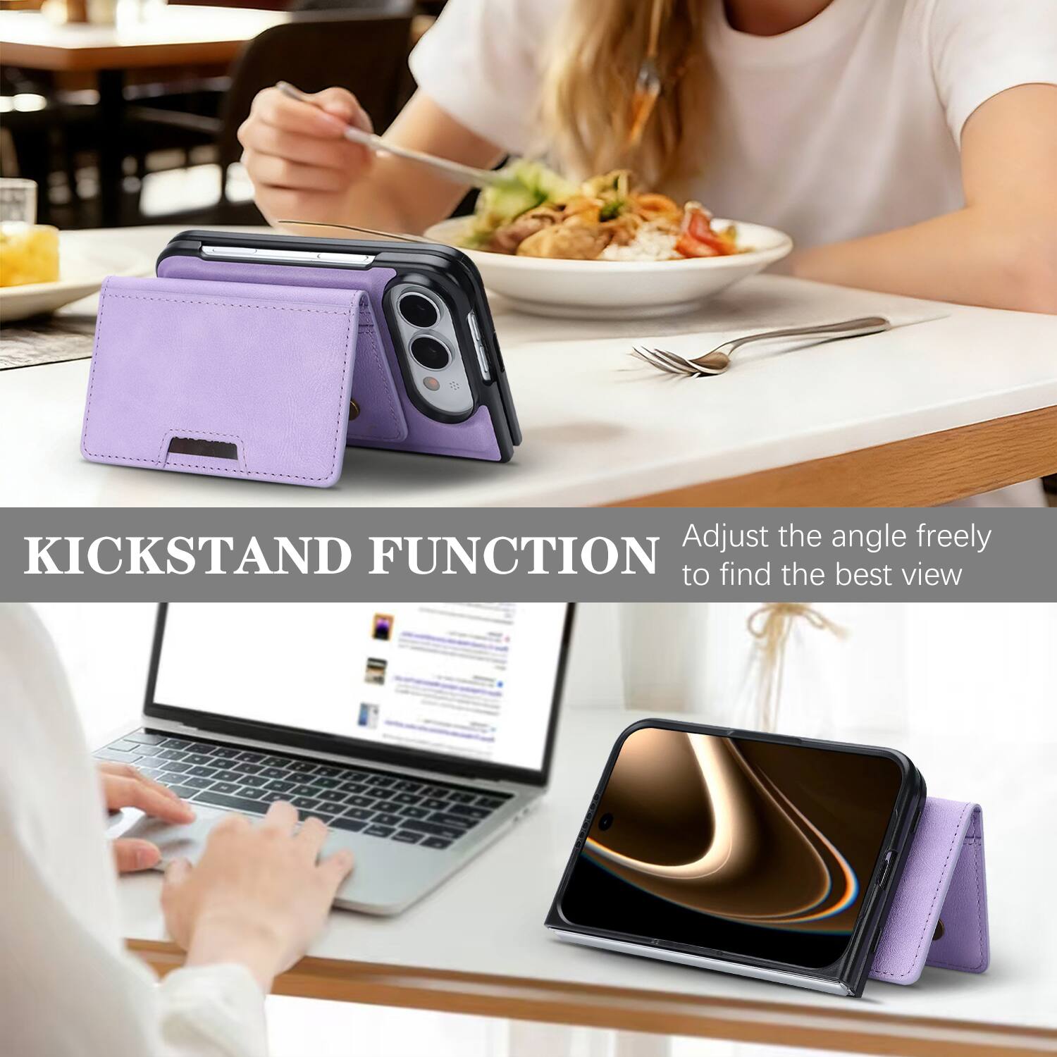 KICKSTAND FUNCTION  
Adjust the angle freely to find the best view