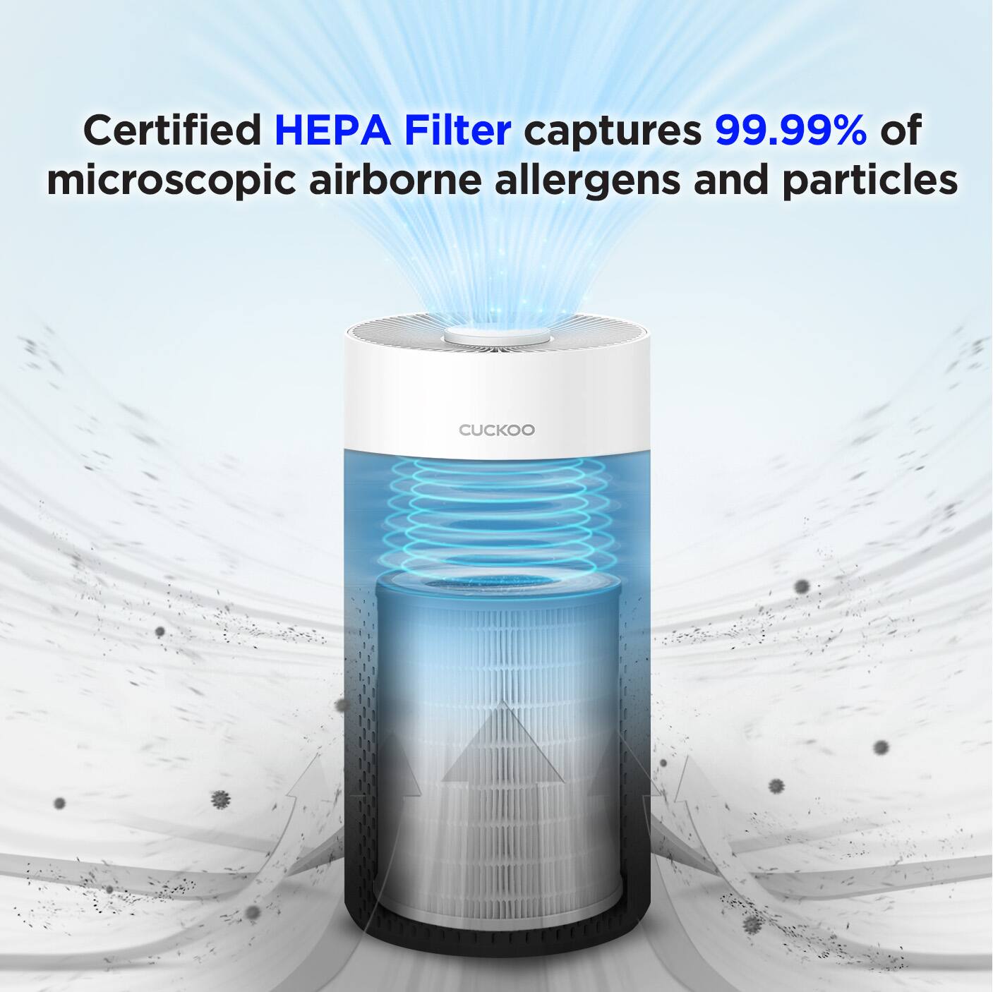 Certified HEPA Filter captures 99.99% of microscopic airborne allergens and particles

CUCKOO