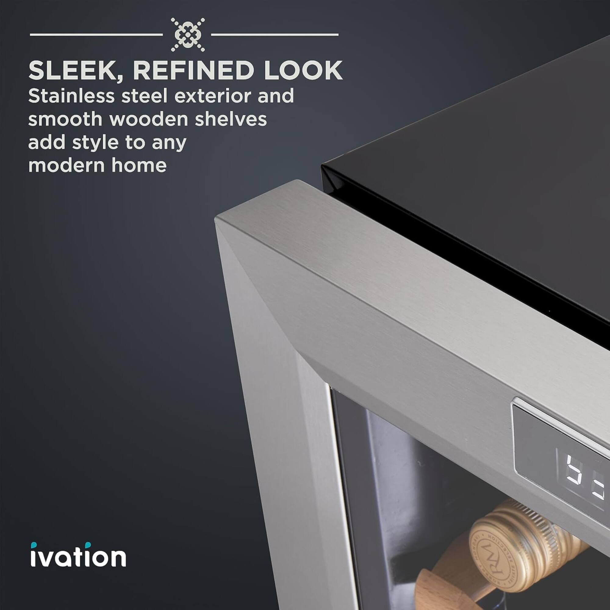 SLEEK, REFINED LOOK  
Stainless steel exterior and smooth wooden shelves add style to any modern home  

ivation