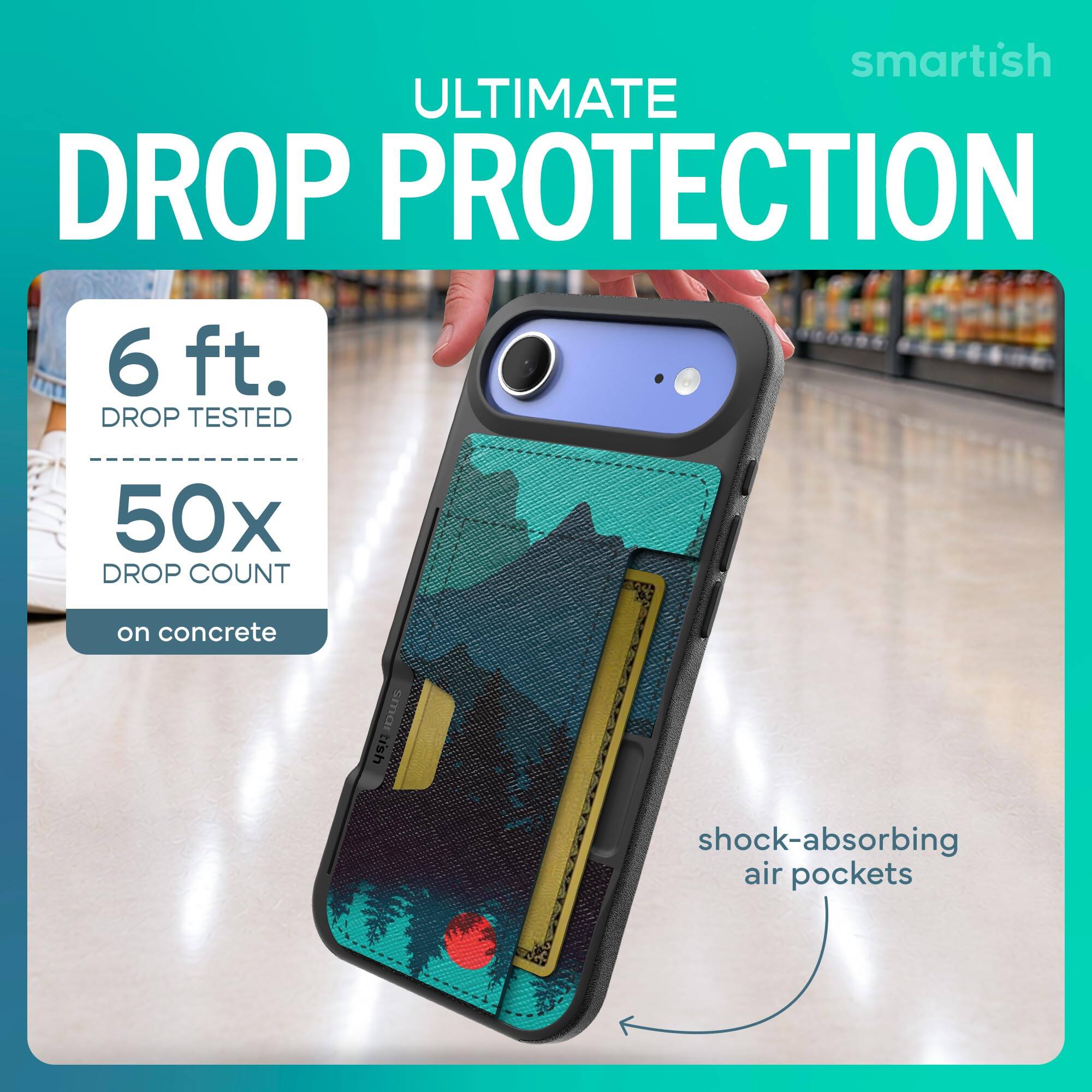 smartish ULTIMATE DROP PROTECTION  
6 ft. DROP TESTED  
50x DROP COUNT  
on concrete  
shock-absorbing air pockets