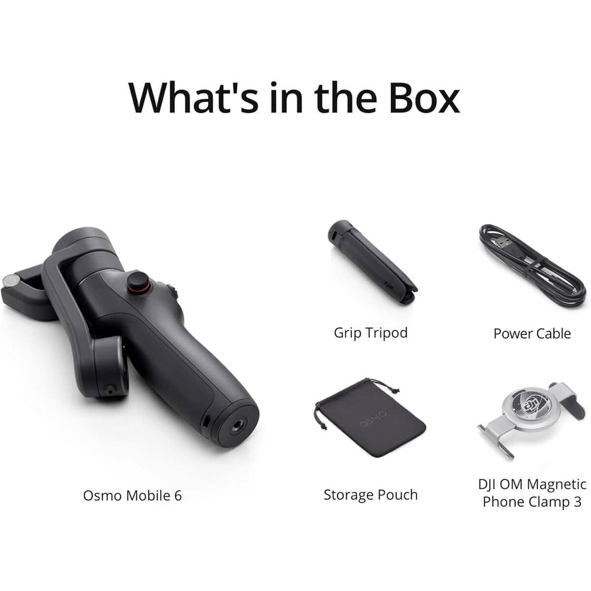 What's in the Box

- Grip Tripod
- Power Cable
- Osmo Mobile 6
- Storage Pouch
- DJI OM Magnetic Phone Clamp 3