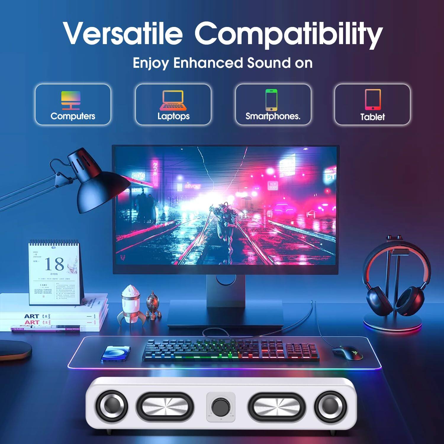Versatile Compatibility  
Enjoy Enhanced Sound on  
Computers  
Laptops  
Smartphones  
Tablet