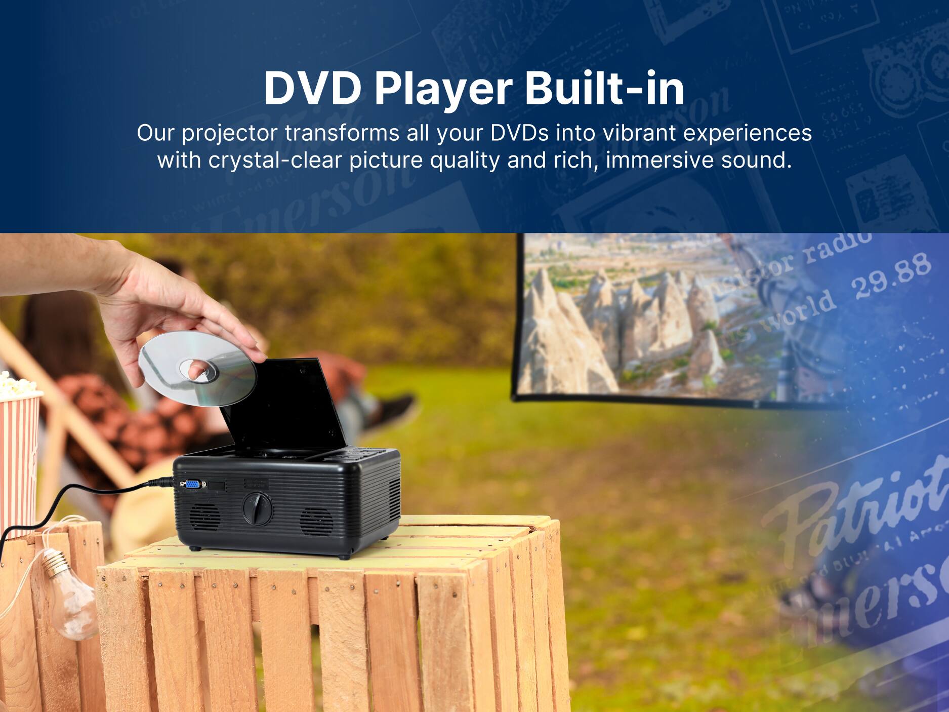 DVD Player Built-in
Our projector transforms all your DVDs into vibrant experiences with crystal-clear picture quality and rich, immersive sound.