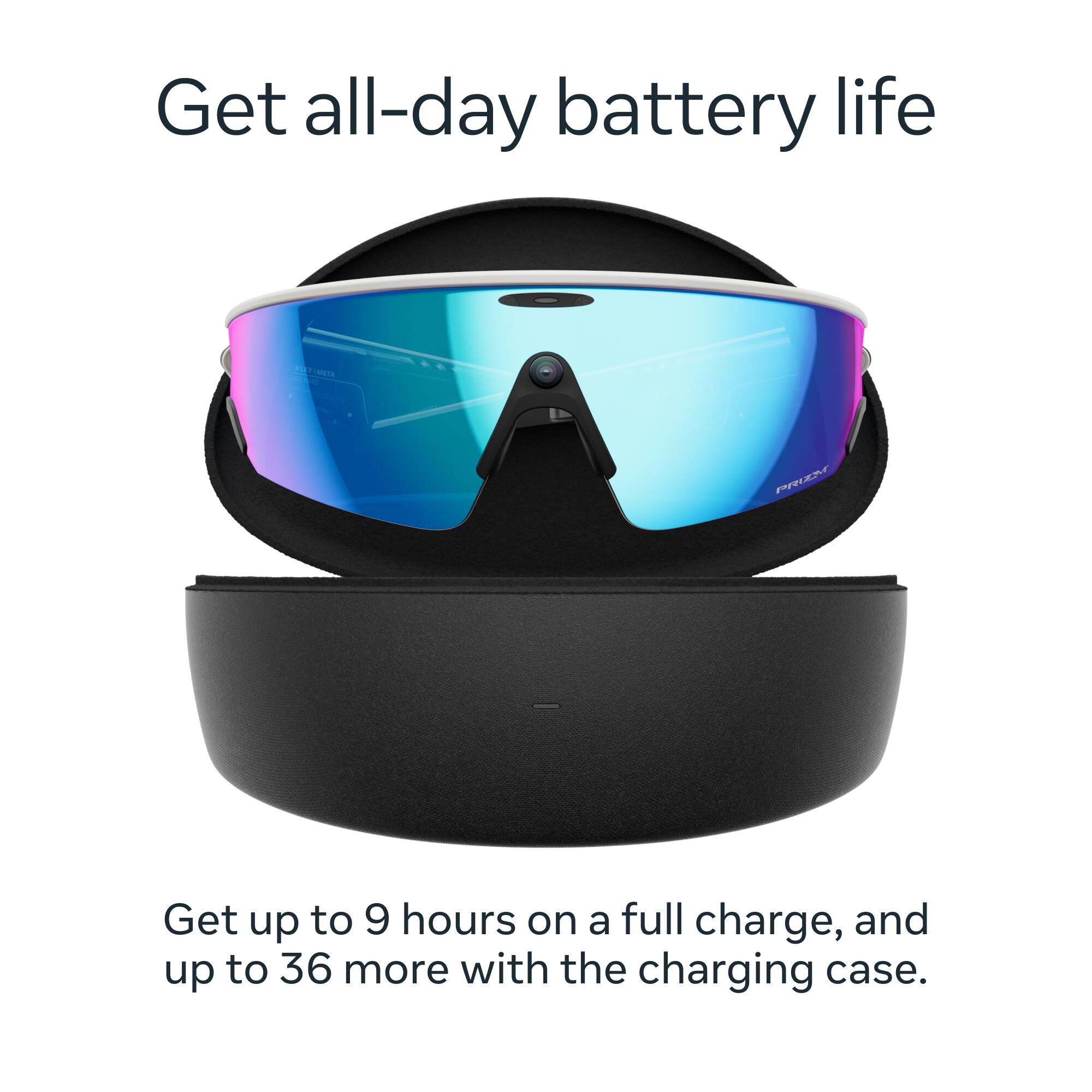 Get all-day battery life

Get up to 9 hours on a full charge, and up to 36 more with the charging case.