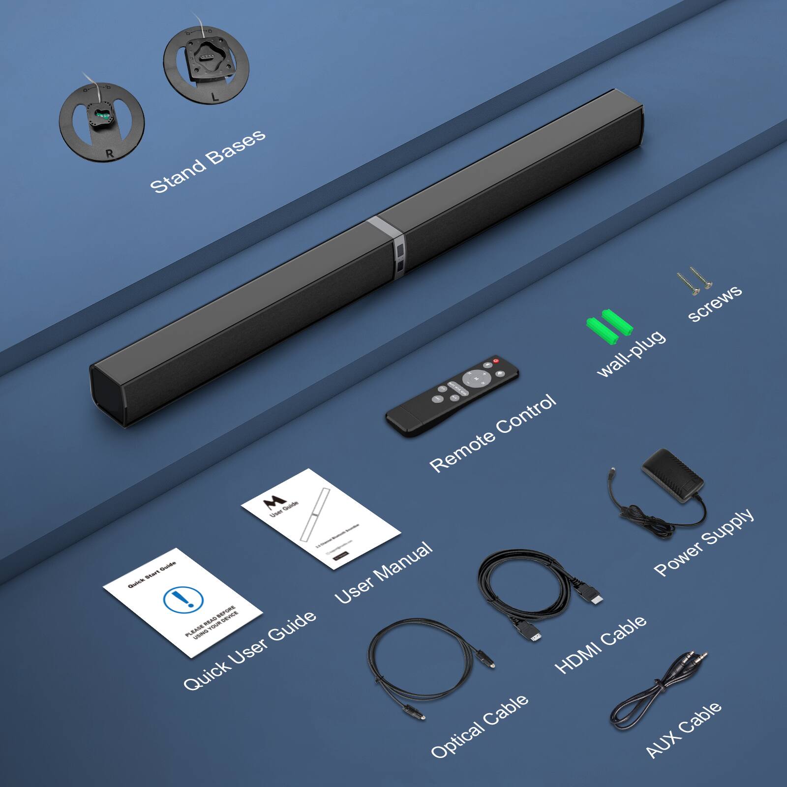 L, R

Stand Bases

screws

wall-plug

Remote Control

Power Supply

Quick User Guide

User Manual

HDMI Cable

Optical Cable

AUX Cable