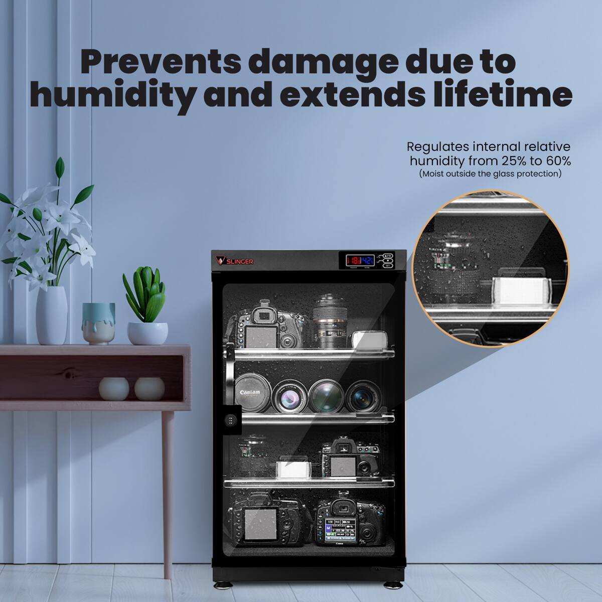 Prevents damage due to humidity and extends lifetime

Regulates internal relative humidity from 25% to 60% (Moist outside the glass protection)

SLINGER
88142