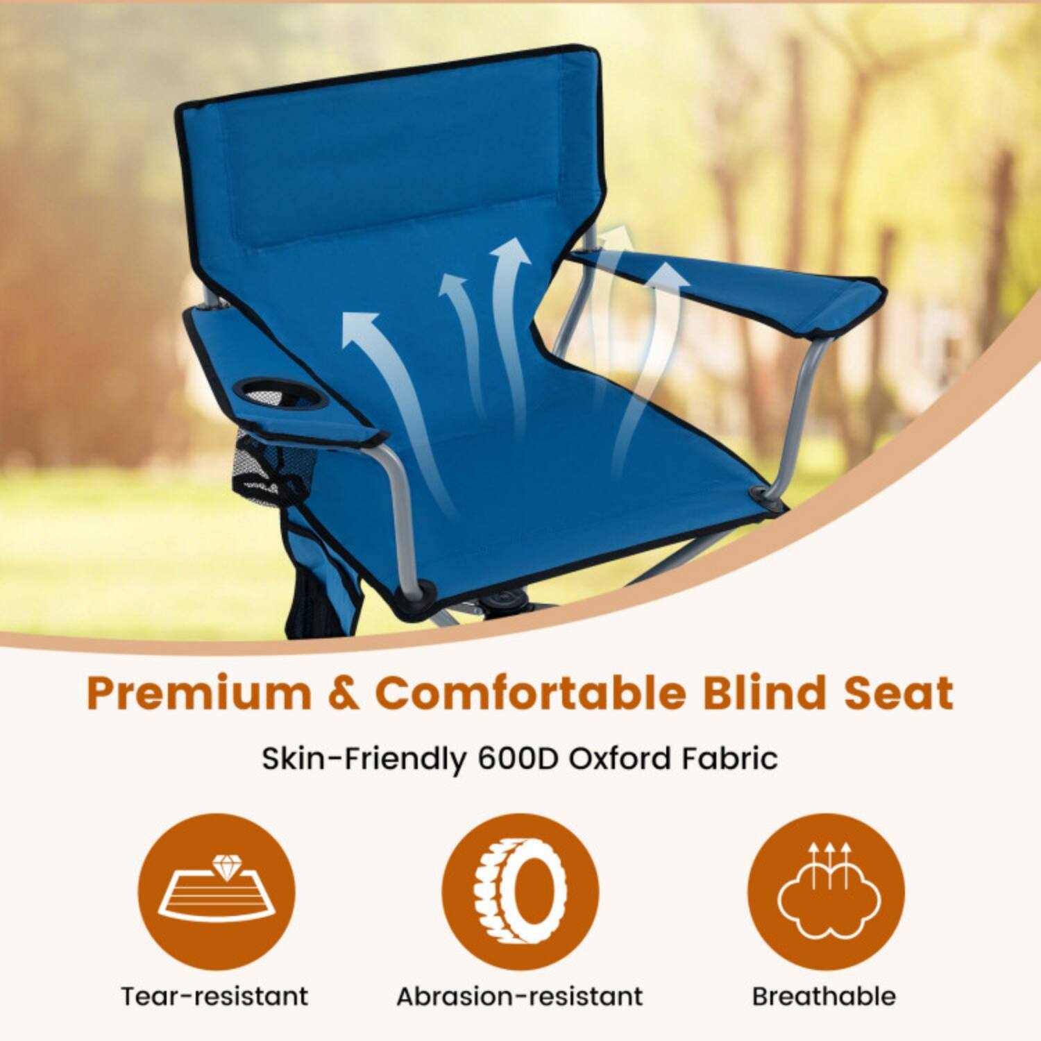 Premium & Comfortable Blind Seat  
Skin-Friendly 600D Oxford Fabric  
Tear-resistant  
Abrasion-resistant  
Breathable