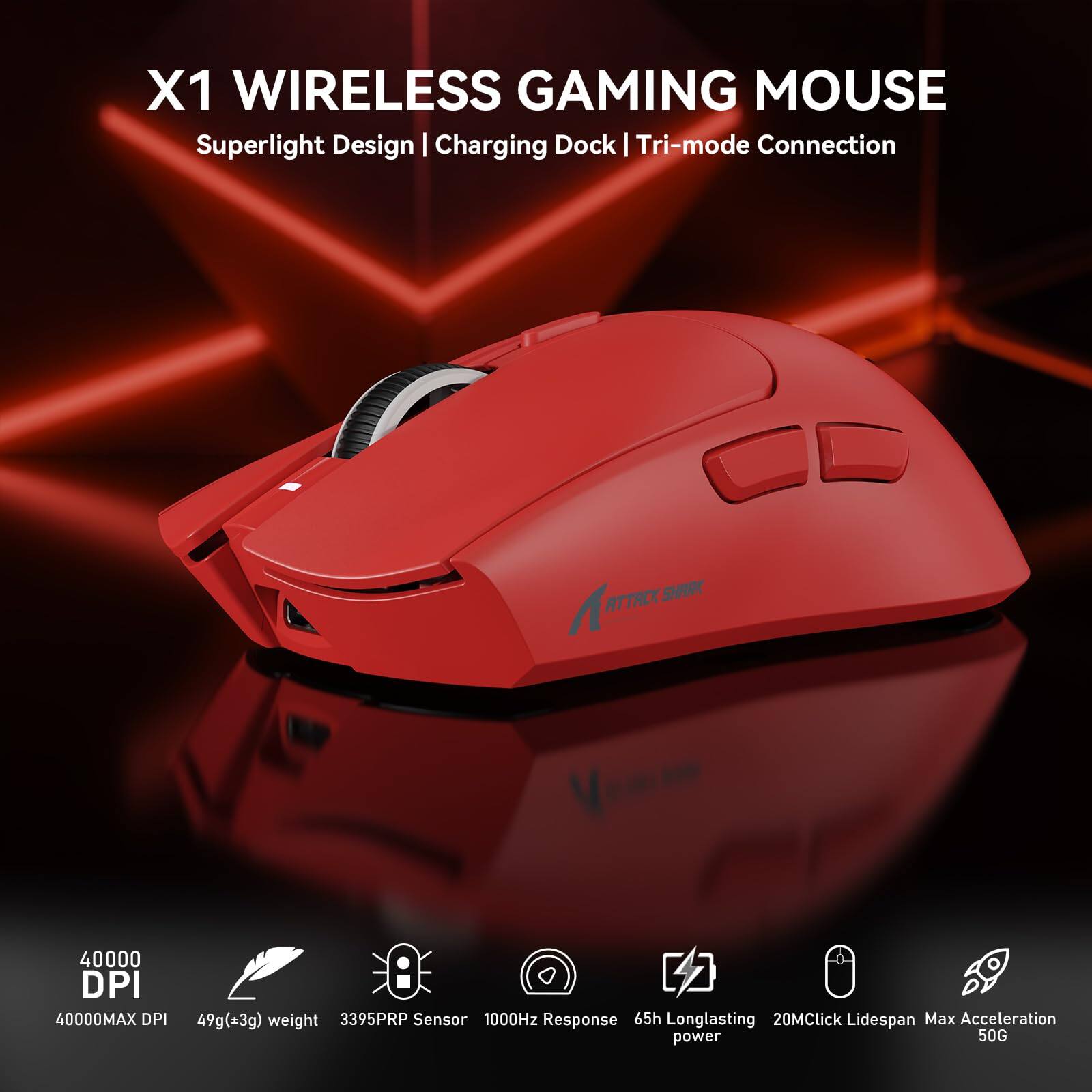 X1 Wireless Gaming Mouse  
Superlight Design | Charging Dock | Tri-mode Connection  

- 40000 DPI  
- 40000MAX DPI  
- 49g (±3g) weight  
- 3395PRP Sensor  
- 1000Hz Response  
- 65h Longlasting power  
- 20M Click Lidespan  
- Max Acceleration 50G