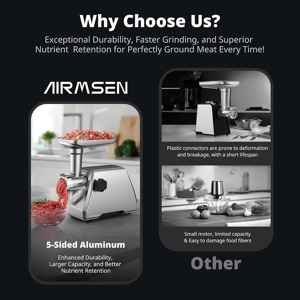 **Why Choose Us?**

Exceptional Durability, Faster Grinding, and Superior Nutrient Retention for Perfectly Ground Meat Every Time!

**AIRMSEN**

- **5-Sided Aluminum**
  - Enhanced Durability, Larger Capacity, and Better Nutrient Retention

**Other**

- Plastic connectors are prone to deformation and breakage, with a short lifespan
- Small motor, limited capacity & Easy to damage food fibers