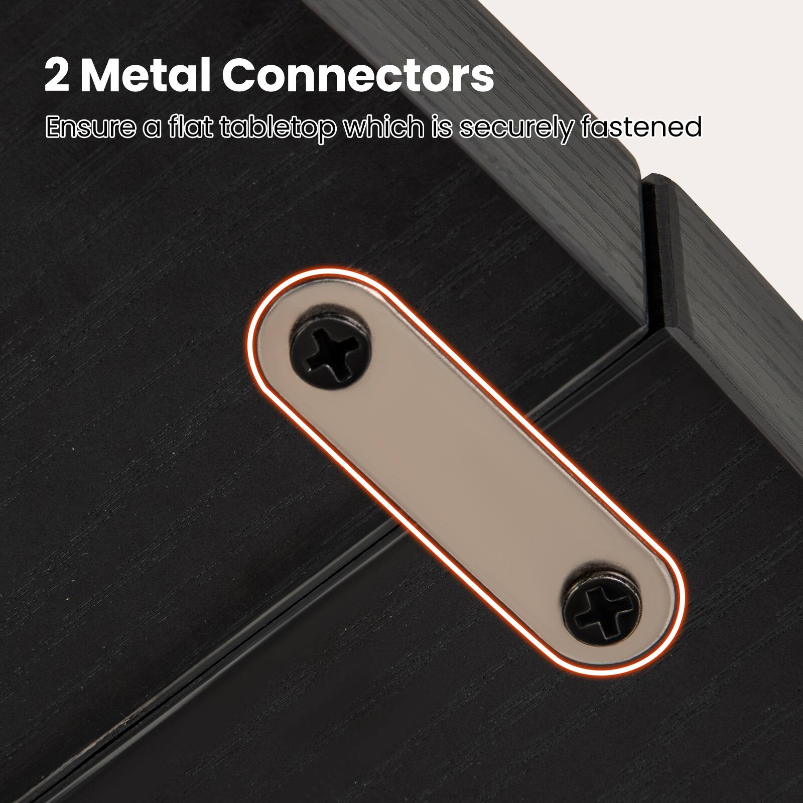 2 Metal Connectors  
Ensure a flat tabletop which is securely fastened