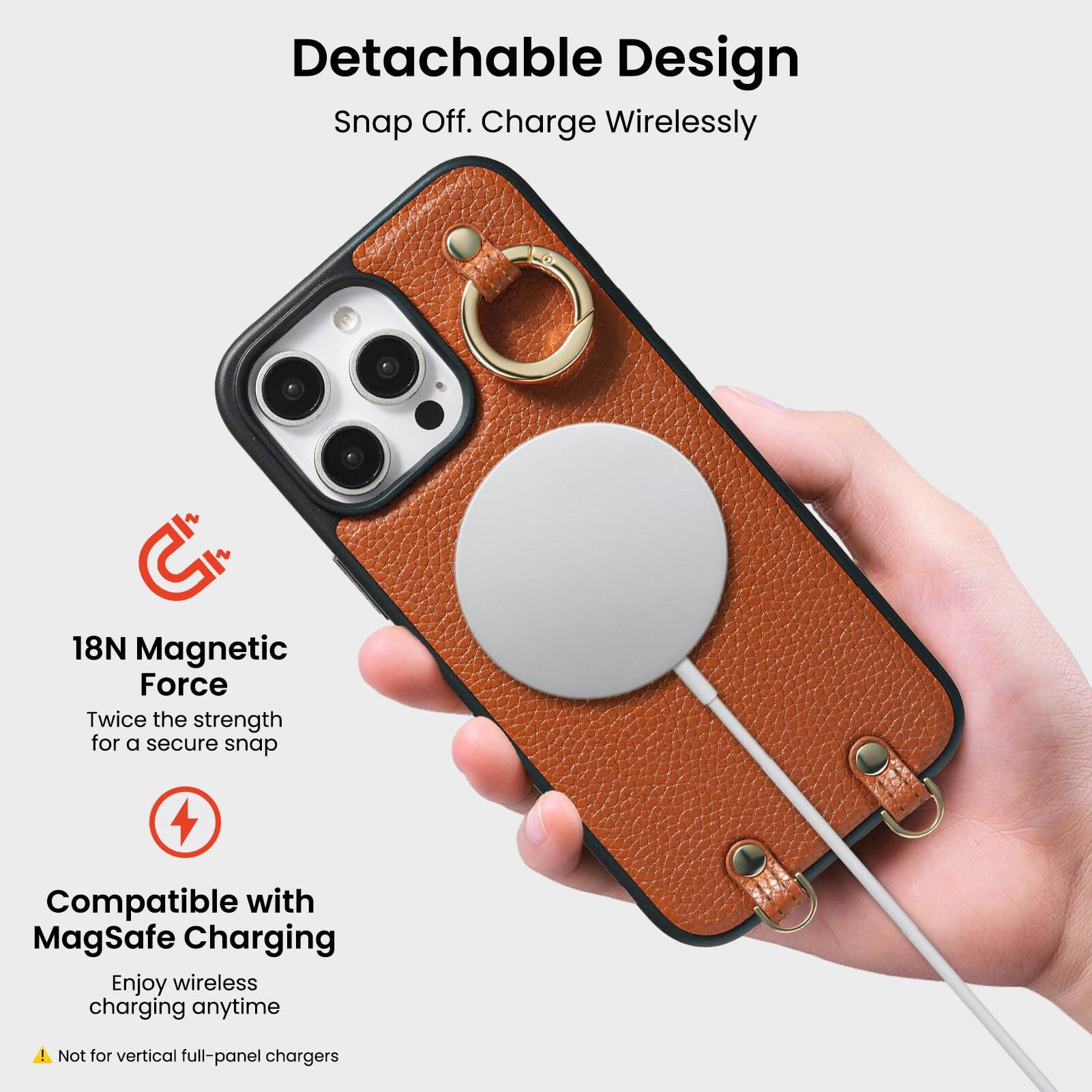 Detachable Design  
Snap Off. Charge Wirelessly  

18N Magnetic Force  
Twice the strength for a secure snap  

Compatible with MagSafe Charging  
Enjoy wireless charging anytime  

Not for vertical full-panel chargers
