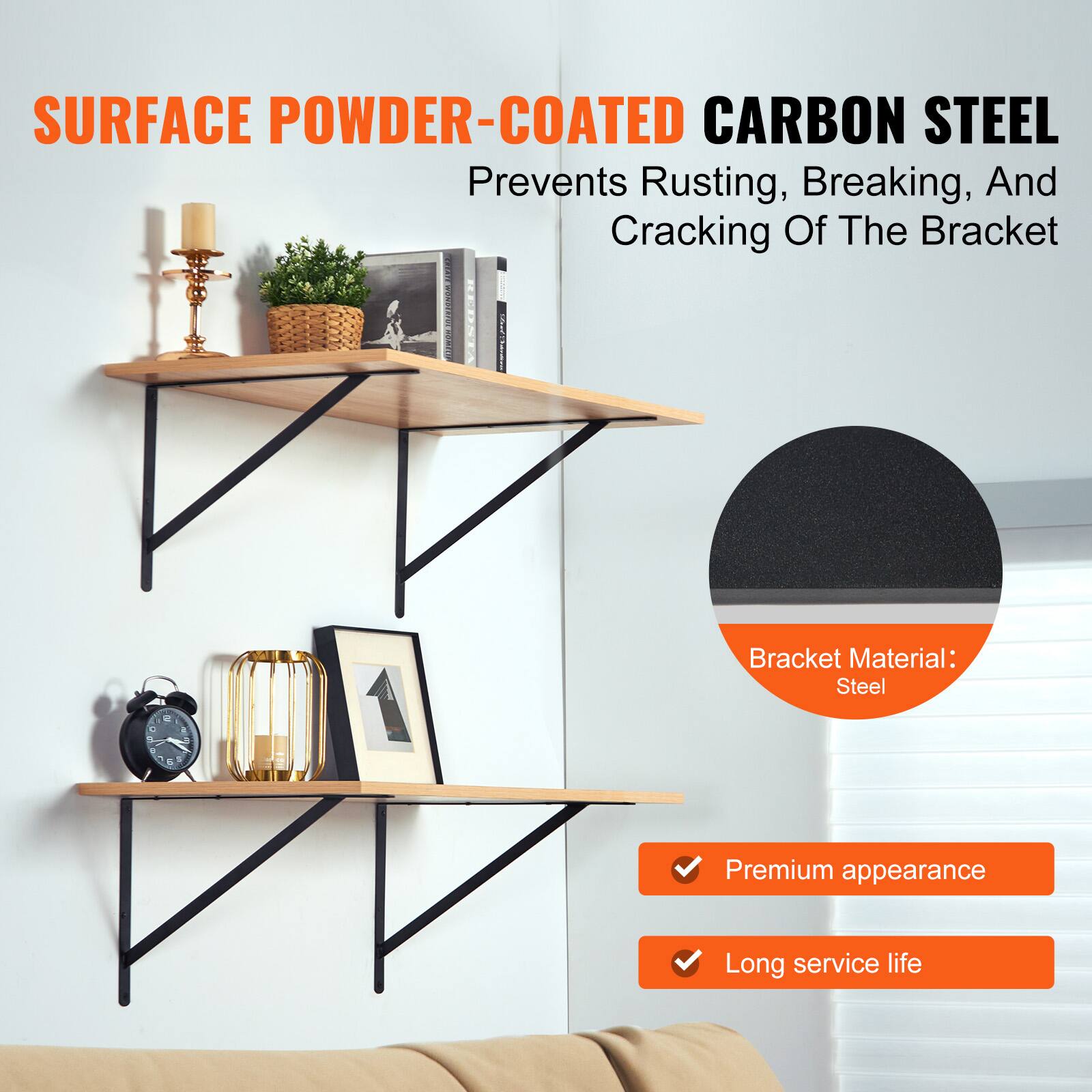 SURFACE POWDER-COATED CARBON STEEL  
Prevents Rusting, Breaking, And Cracking Of The Bracket  

Bracket Material: Steel  

- Premium appearance  
- Long service life