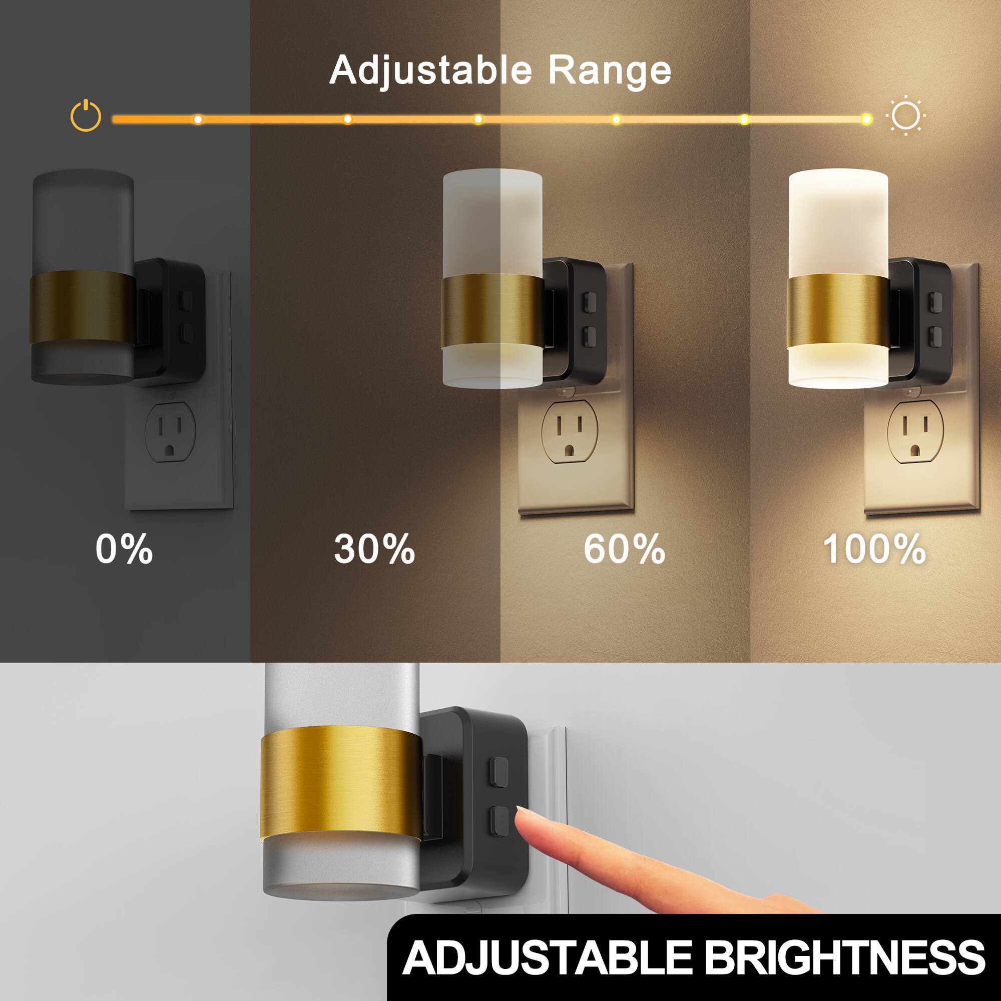 Adjustable Range  
0%  
30%  
60%  
100%  
ADJUSTABLE BRIGHTNESS