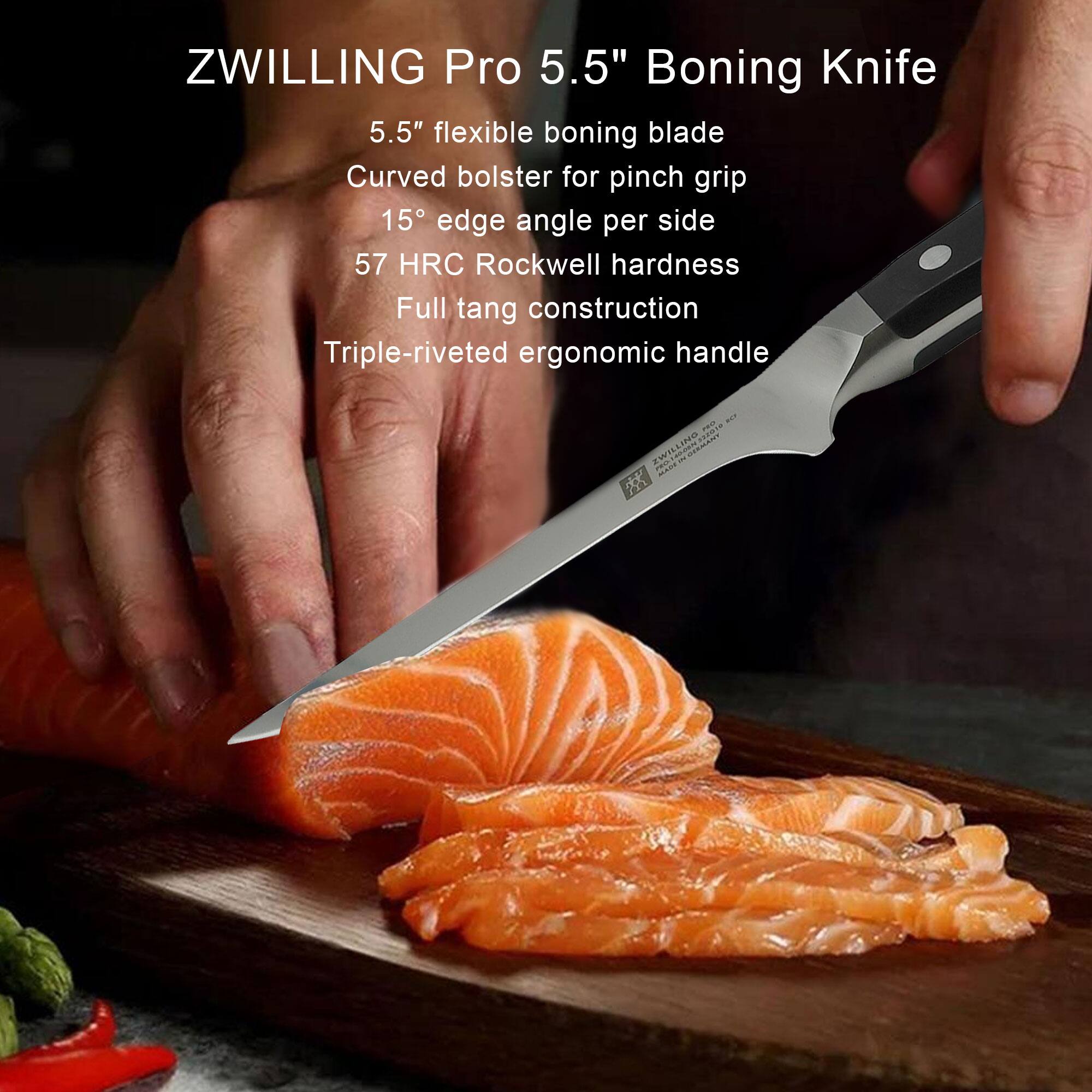 ZWILLING Pro 5.5" Boning Knife

- 5.5" flexible boning blade
- Curved bolster for pinch grip
- 15° edge angle per side
- 57 HRC Rockwell hardness
- Full tang construction
- Triple-riveted ergonomic handle