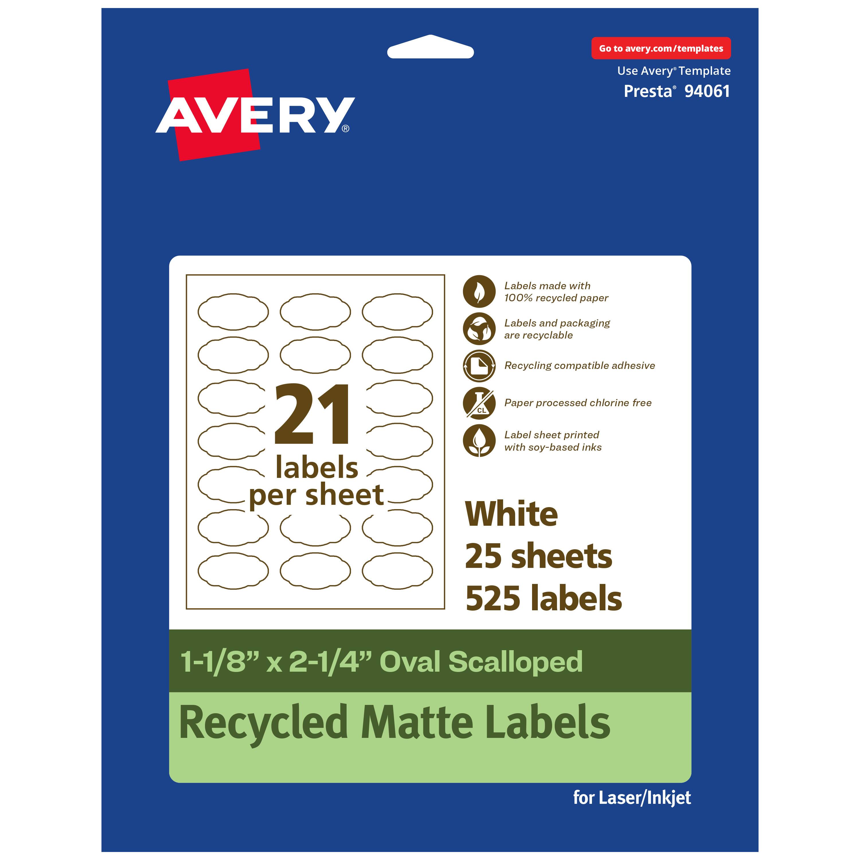 Go to avery.com/templates  
AVERY  
Use Avery Template Presta® 94061  

Labels made with 100% recycled paper  
Labels and packaging are recyclable  
Recycling compatible adhesive  
Paper processed chlorine free  
Label sheet printed with soy-based inks  

21 labels per sheet  

White  
25 sheets  
525 labels  

1-1/8" x 2-1/4" Oval Scalloped  
Recycled Matte Labels  
for Laser/Inkjet