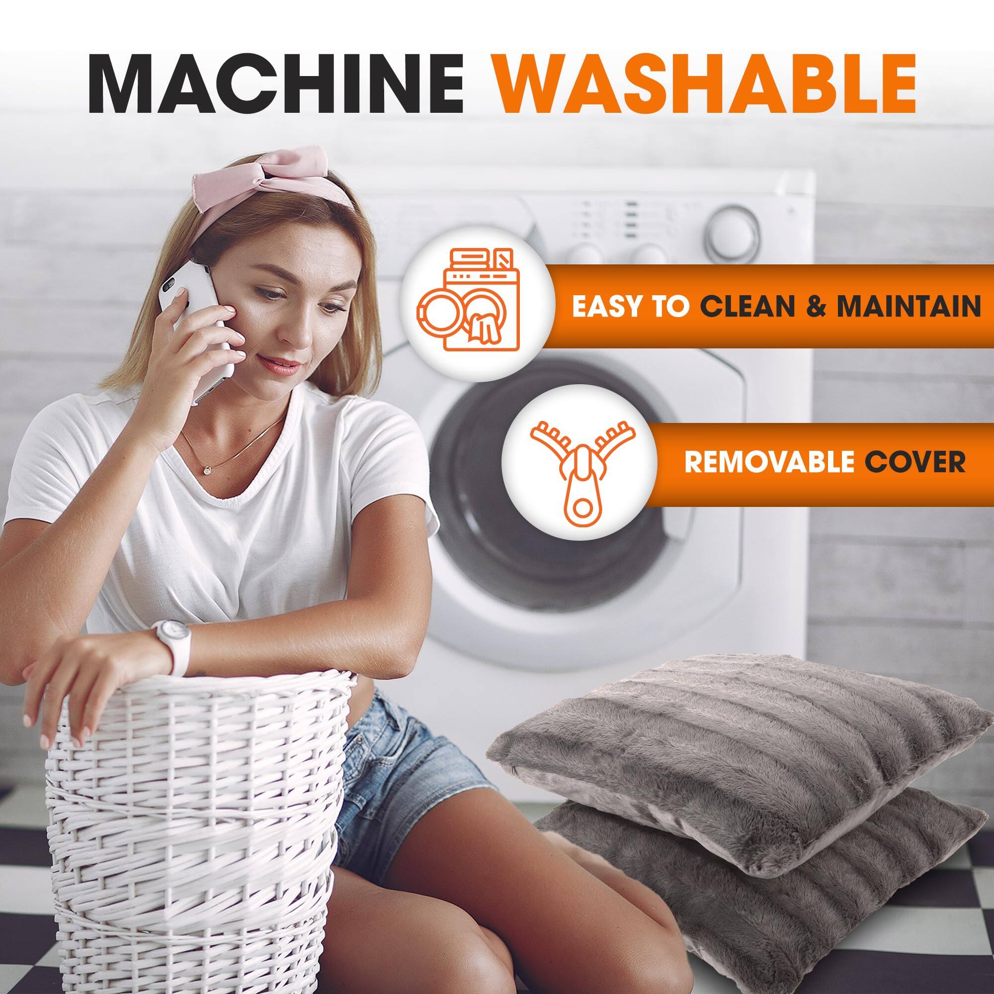 MACHINE WASHABLE  
EASY TO CLEAN & MAINTAIN  
REMOVABLE COVER