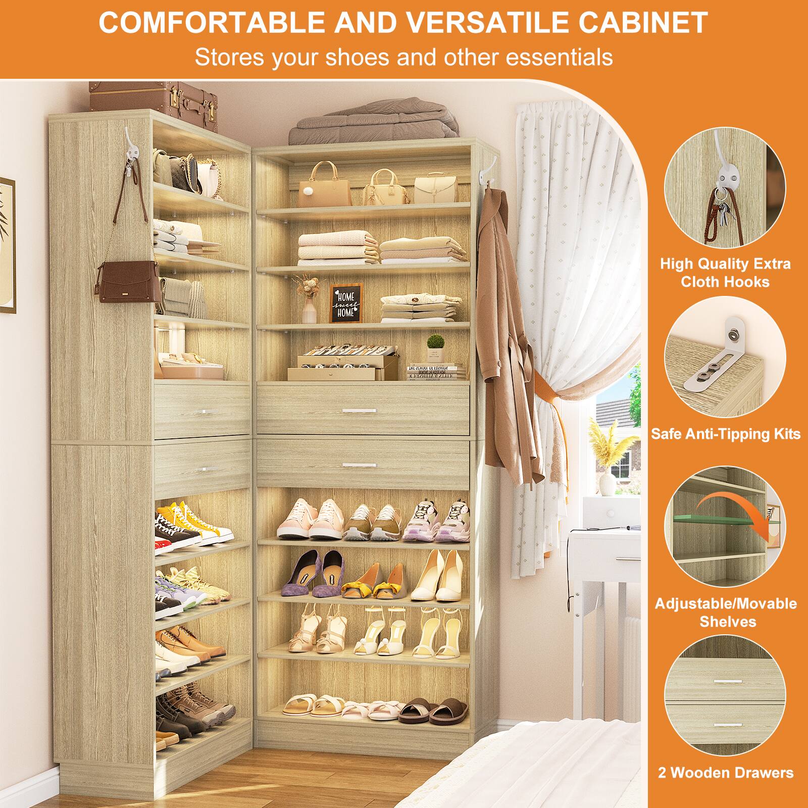 COMFORTABLE AND VERSATILE CABINET  
Stores your shoes and other essentials

- High Quality Extra Cloth Hooks
- Safe Anti-Tipping Kits
- Adjustable/Movable Shelves
- 2 Wooden Drawers