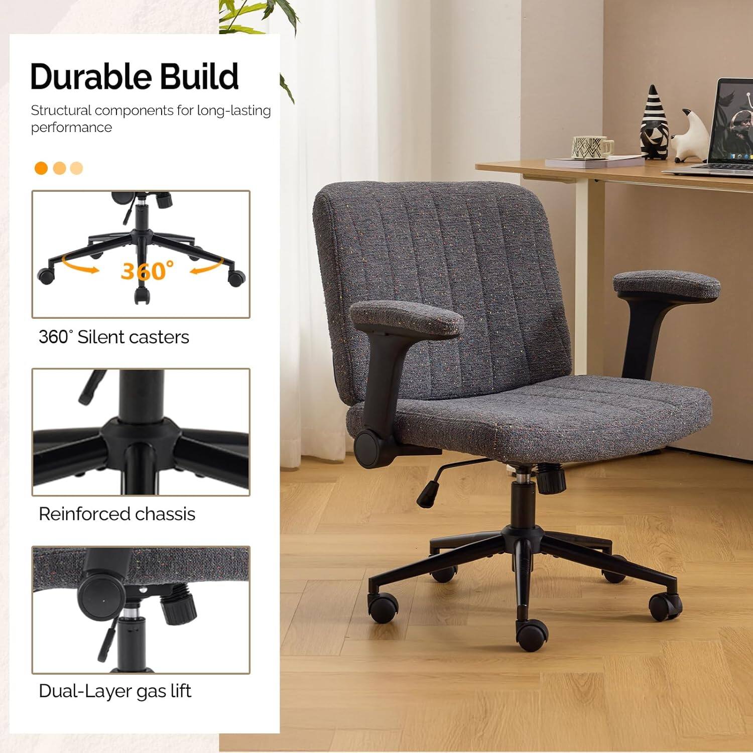 Durable Build  
Structural components for long-lasting performance  

360° Silent casters  
Reinforced chassis  
Dual-Layer gas lift