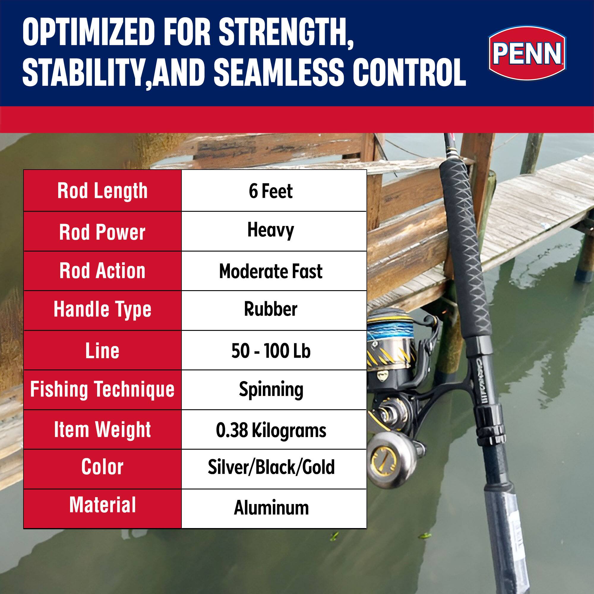 OPTIMIZED FOR STRENGTH, STABILITY, AND SEAMLESS CONTROL

- Rod Length: 6 Feet
- Rod Power: Heavy
- Rod Action: Moderate Fast
- Handle Type: Rubber
- Line: 50 - 100 Lb
- Fishing Technique: Spinning
- Item Weight: 0.38 Kilograms
- Color: Silver/Black/Gold
- Material: Aluminum