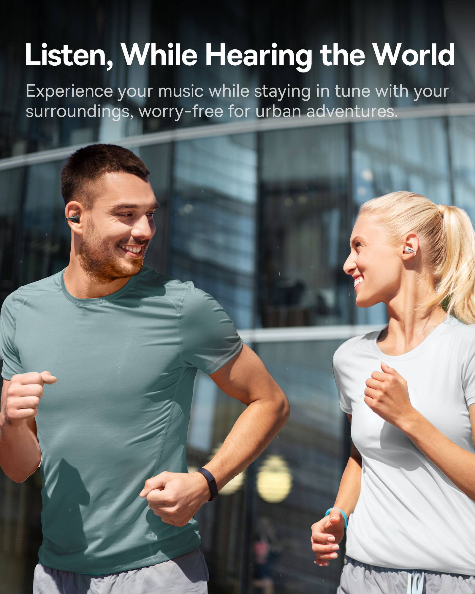 Listen, While Hearing the World

Experience your music while staying in tune with your surroundings, worry-free for urban adventures.