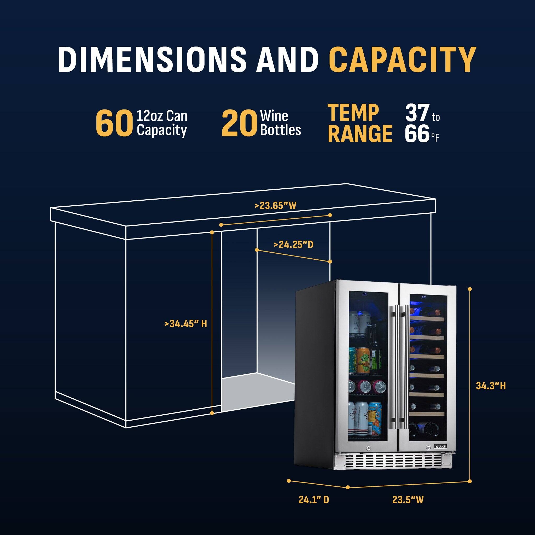 DIMENSIONS AND CAPACITY

- 12oz Can Capacity: 60
- Wine Bottles: 20
- TEMP RANGE: 37 to 66°F

Dimensions:
- Width: >23.65" W
- Depth: >24.25" D
- Height: >34.45" H

Actual Dimensions:
- Height: 34.3" H
- Depth: 24.1" D
- Width: 23.5" W