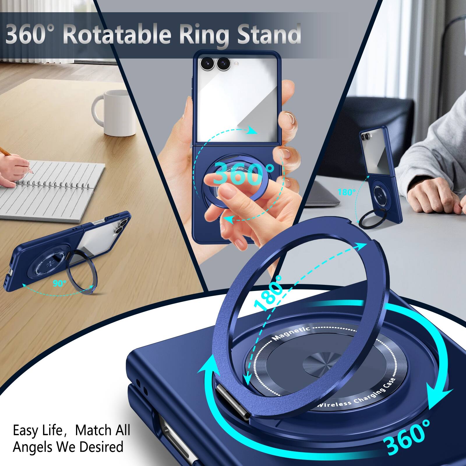 360° Rotatable Ring Stand

360° 180° 90° 180°

Magnetic

Wireless Charging Case

Easy Life, Match All Angels We Desired