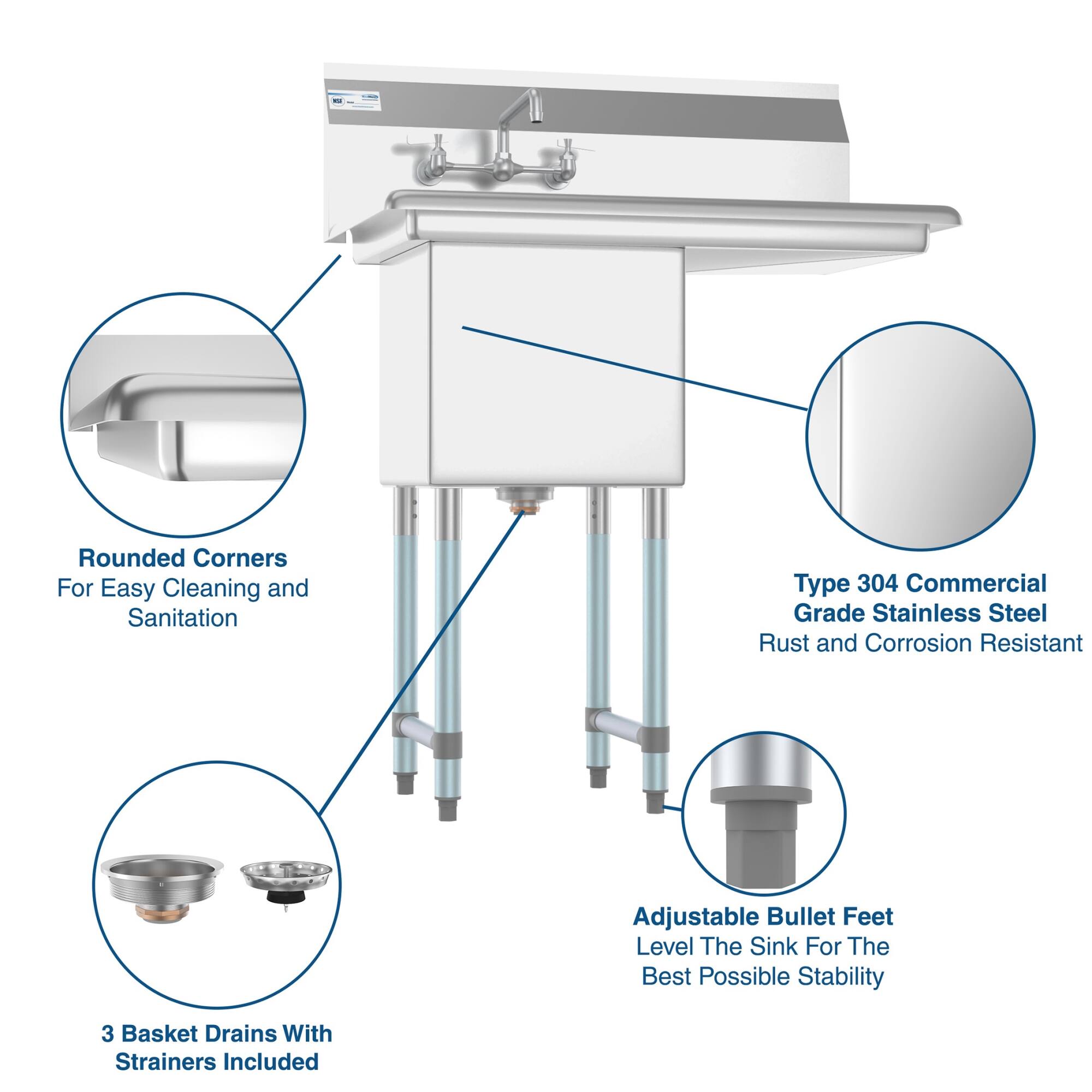 - Rounded Corners For Easy Cleaning and Sanitation
- Type 304 Commercial Grade Stainless Steel Rust and Corrosion Resistant
- Adjustable Bullet Feet Level The Sink For The Best Possible Stability
- 3 Basket Drains With Strainers Included