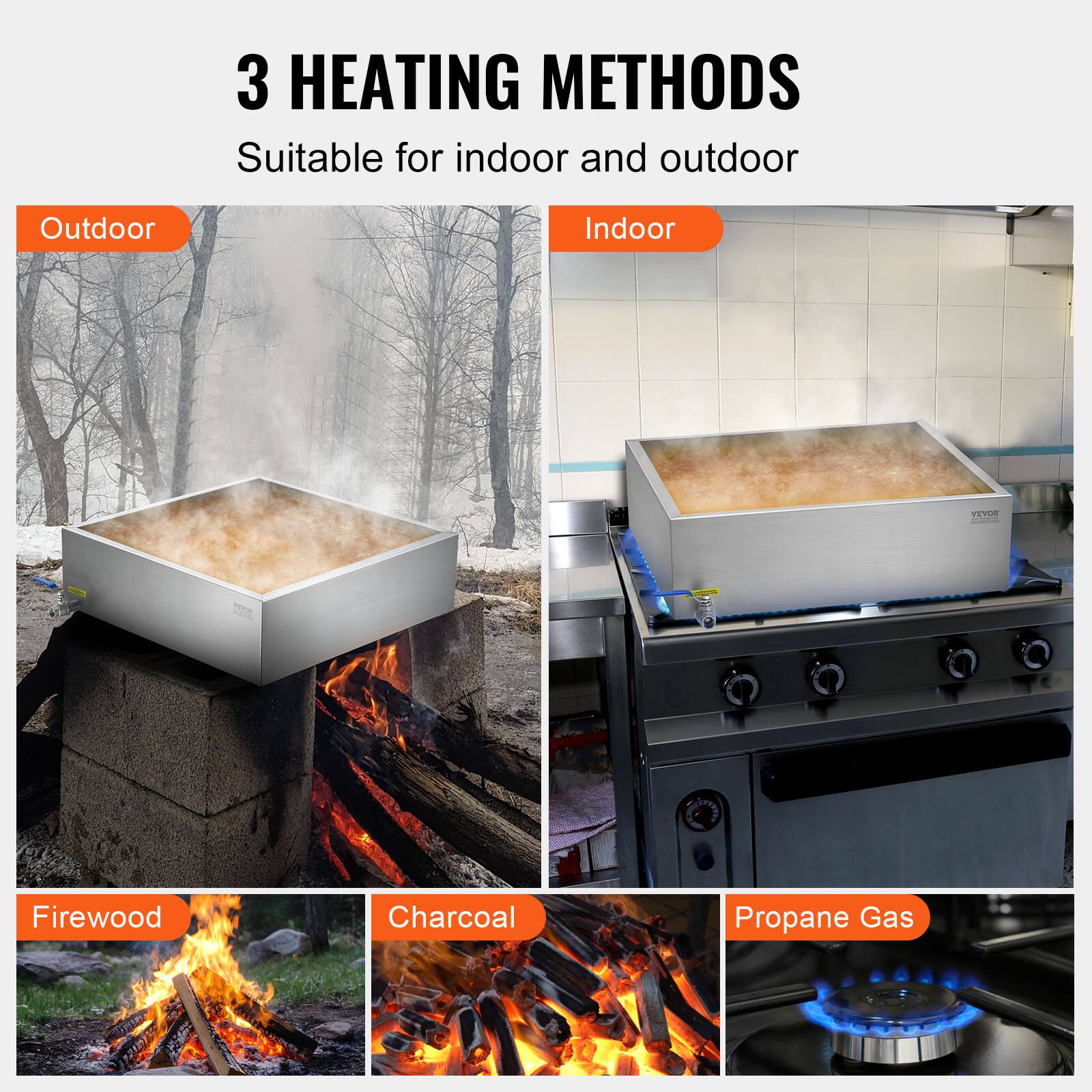 3 HEATING METHODS  
Suitable for indoor and outdoor  

Outdoor  
Indoor  

Firewood  
Charcoal  
Propane Gas