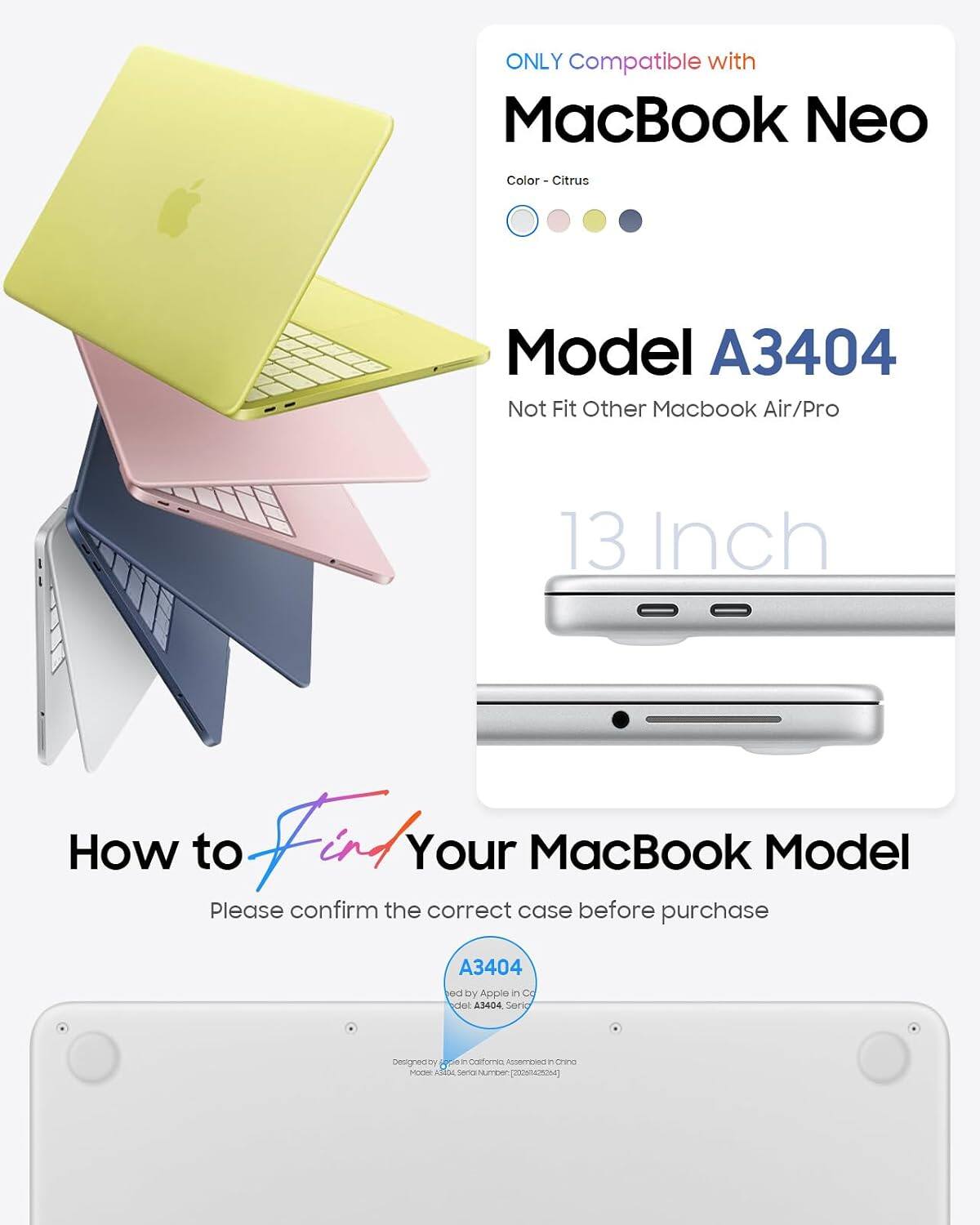 ONLY Compatible with MacBook Neo Color Citrus Model A3404 Not Fit Other Macbook Air/Pro 13 Inch How to Find Your MacBook Model Please confirm the correct case before purchase A3404 ed by Apple in China A3404 Seric designed by iCneoman