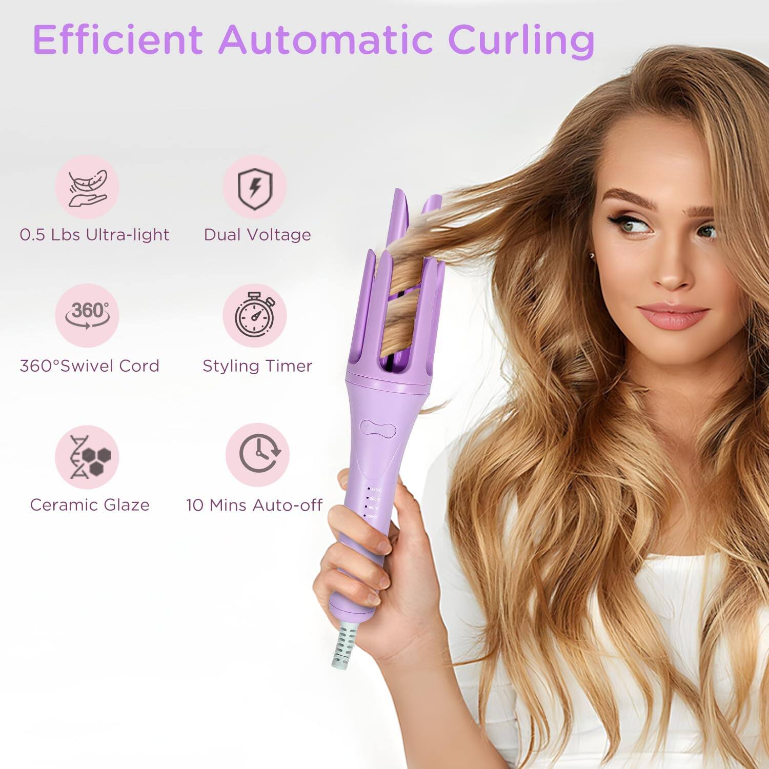 Efficient Automatic Curling

- 0.5 Lbs Ultra-light
- Dual Voltage
- 360° Swivel Cord
- Styling Timer
- Ceramic Glaze
- 10 Mins Auto-off