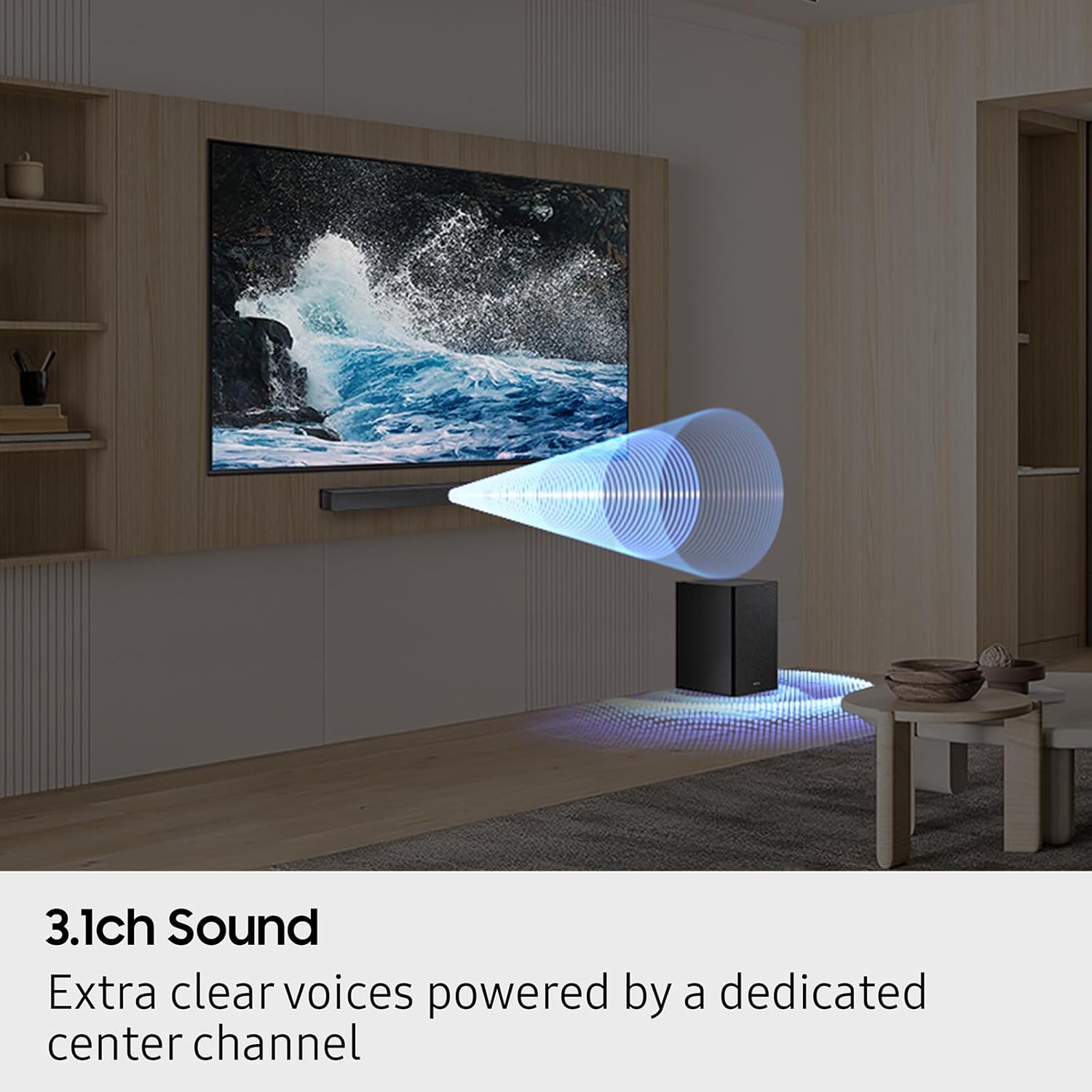 3.1ch Sound  
Extra clear voices powered by a dedicated center channel