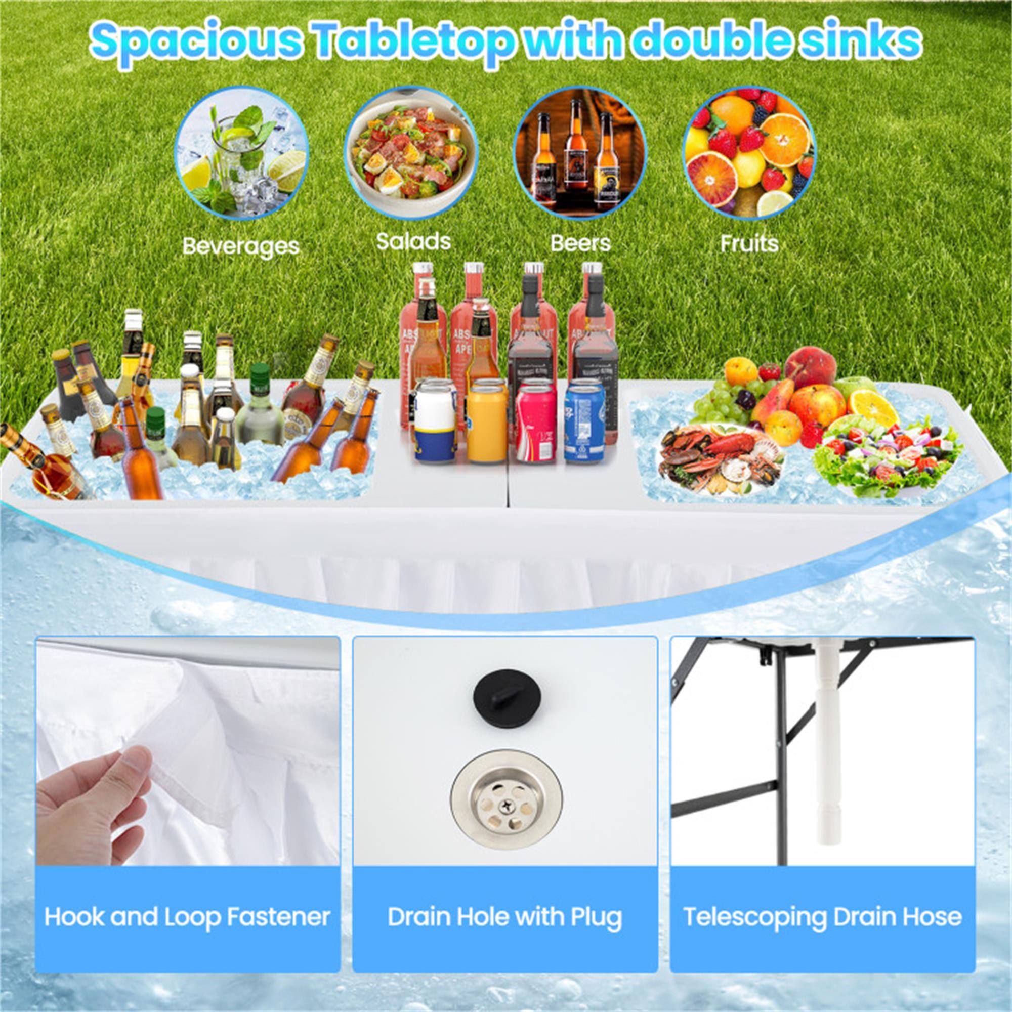 Spacious Tabletop with double sinks

- Beverages
- Salads
- Beers
- Fruits

Hook and Loop Fastener
Drain Hole with Plug
Telescoping Drain Hose