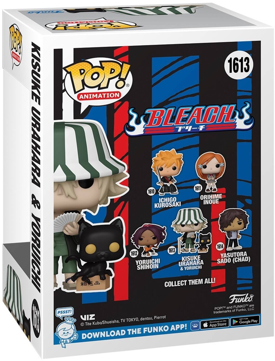 TH  EET po M O 1613 KISUKE POP! ANIMATION BLEACH  URAHARA 1611 1610 ICHIGO ORIHIME & KUROSAKI INOUE 1614 YORUICHI 1613 1612 YASUTORA KISUKE SADO (CHAD) YORUICHI URAHARA SHIHOIN & YORUICHI COLLECT THEM ALL! Funko FUNKO are POPITM and LLC trademarks of Funko, PSSST! 10 I gRRP VIZ dentsu, Pierrot GETTON Kuba/Shueisha, TV TOKYO, Dewnlood am mhe Google Play Tite  App Store FUNKO APP! DOWNLOAD THE